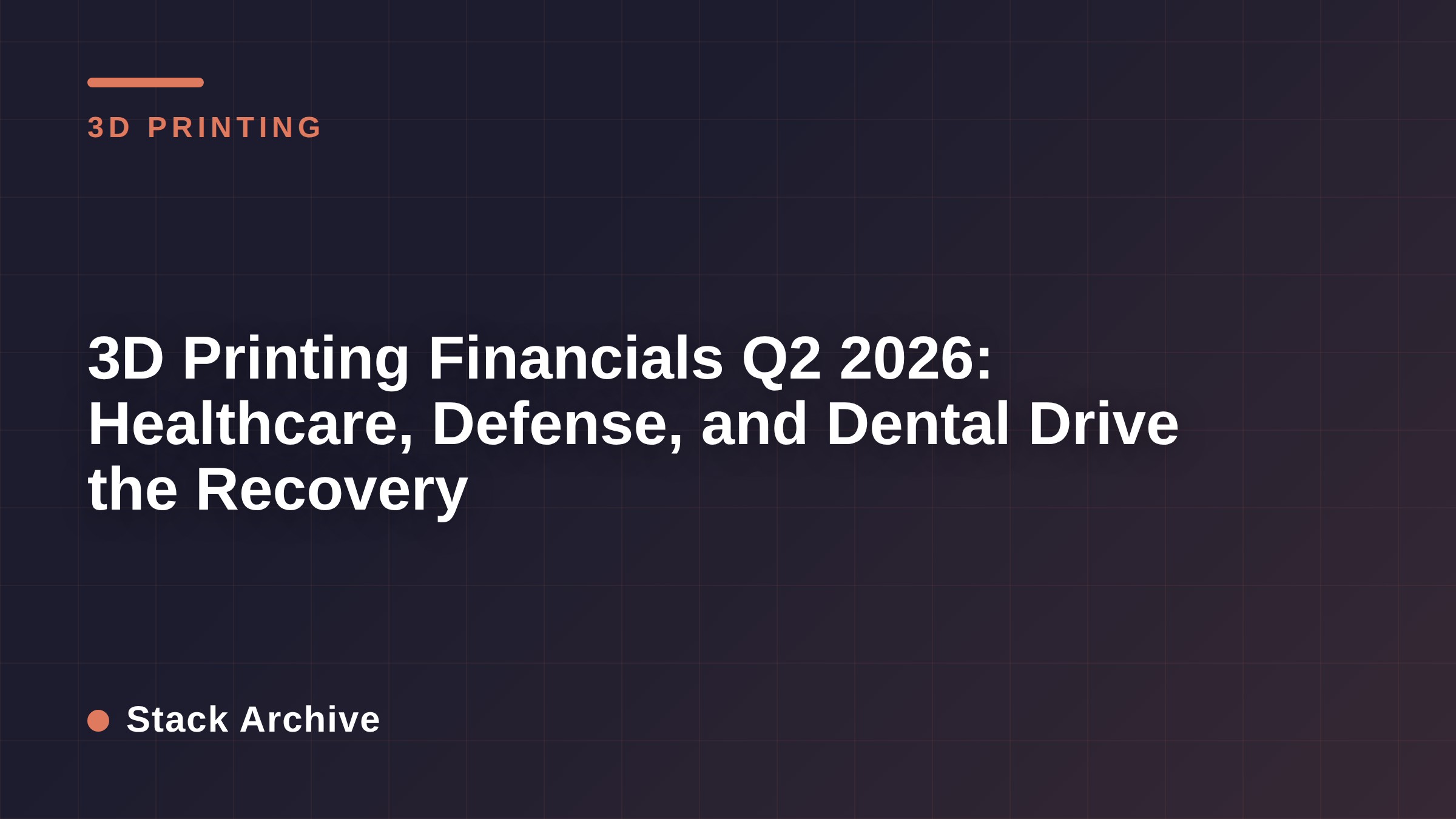 3D Printing Financials Q2 2026: Healthcare, Defense, and Dental Drive the Recovery