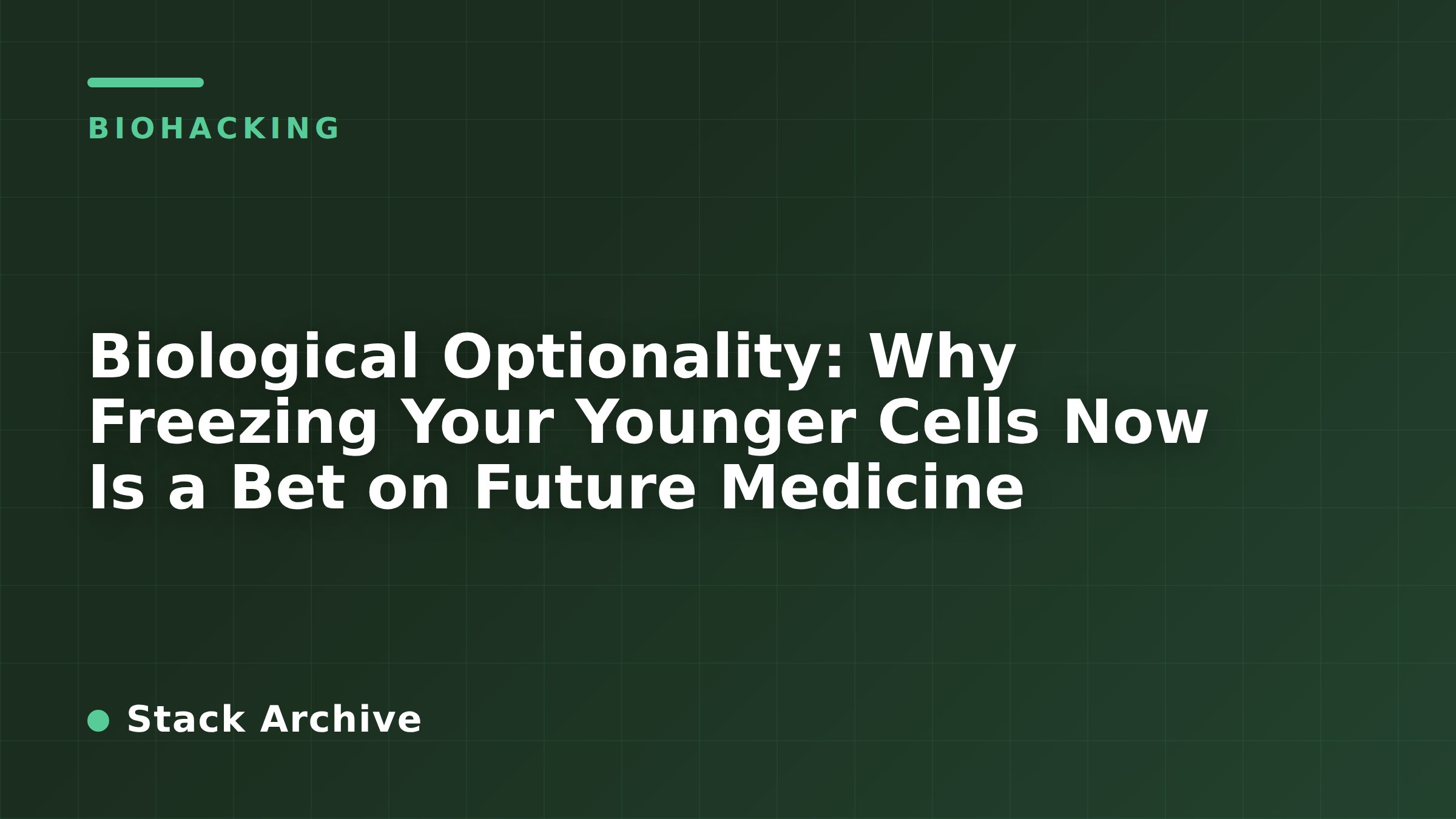 Biological Optionality: Why Freezing Your Younger Cells Now Is a Bet on ...