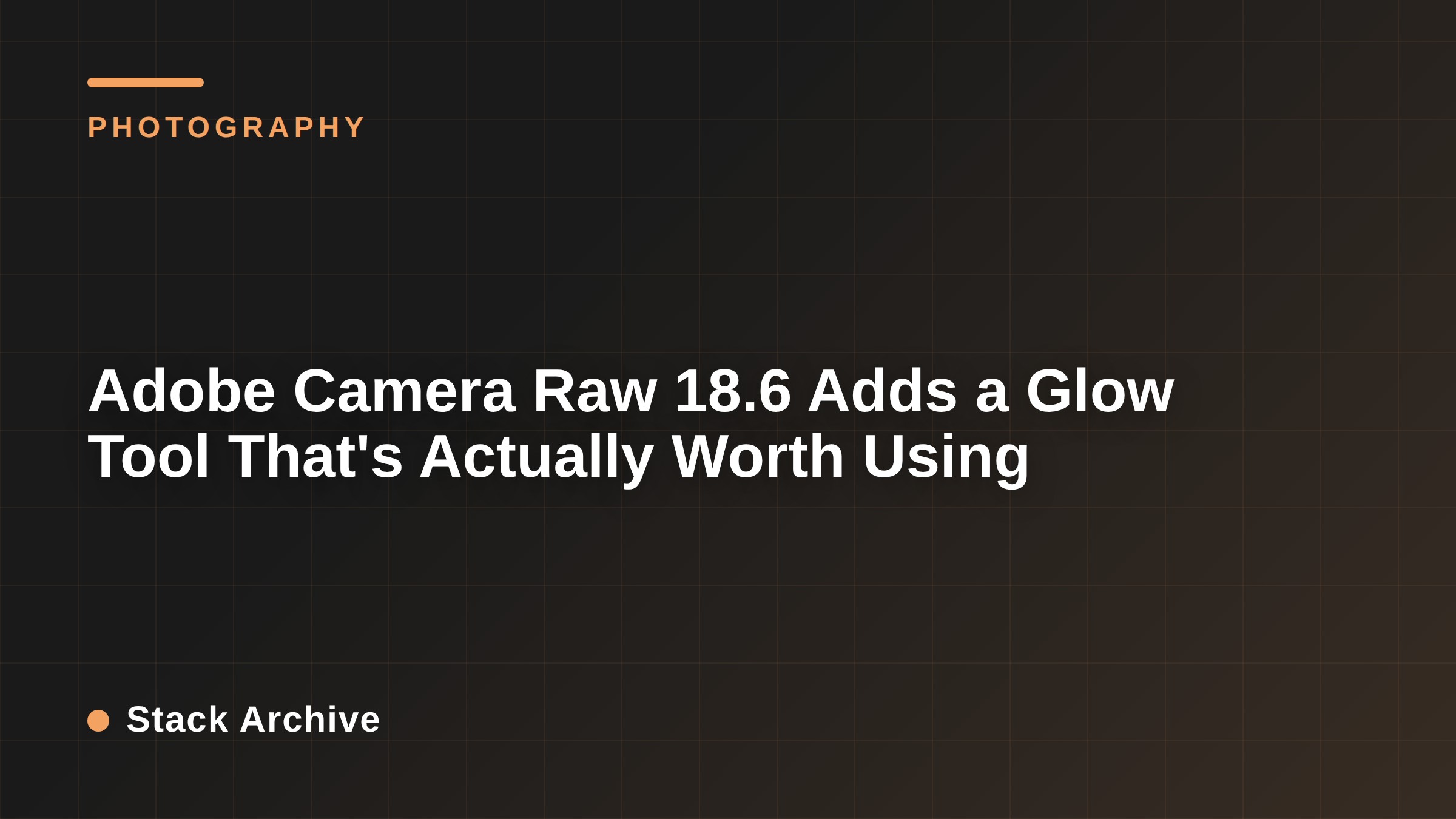 Adobe Camera Raw 18.6 Adds a Glow Tool That's Actually Worth Using