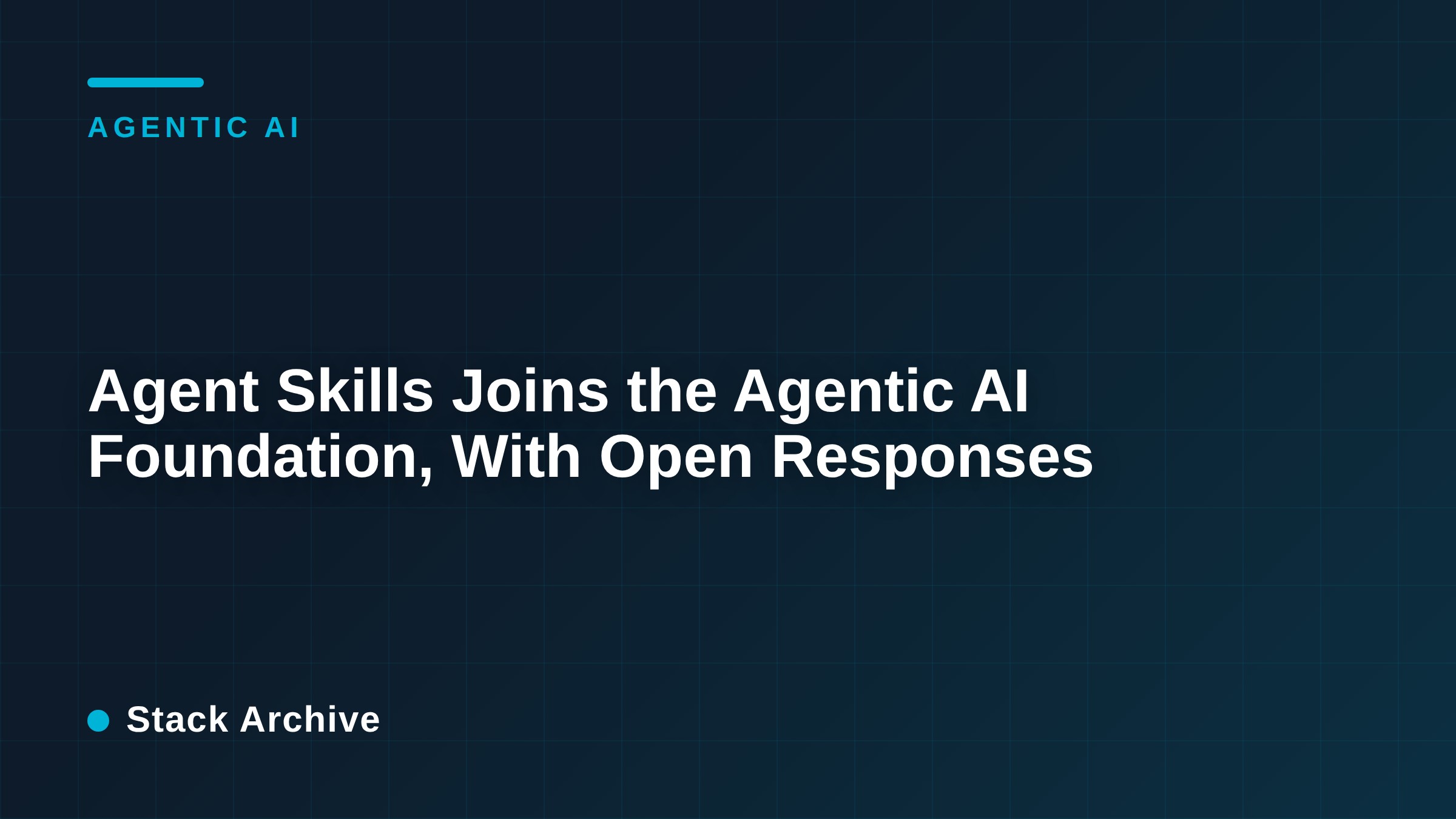 Agent Skills Joins the Agentic AI Foundation, With Open Responses