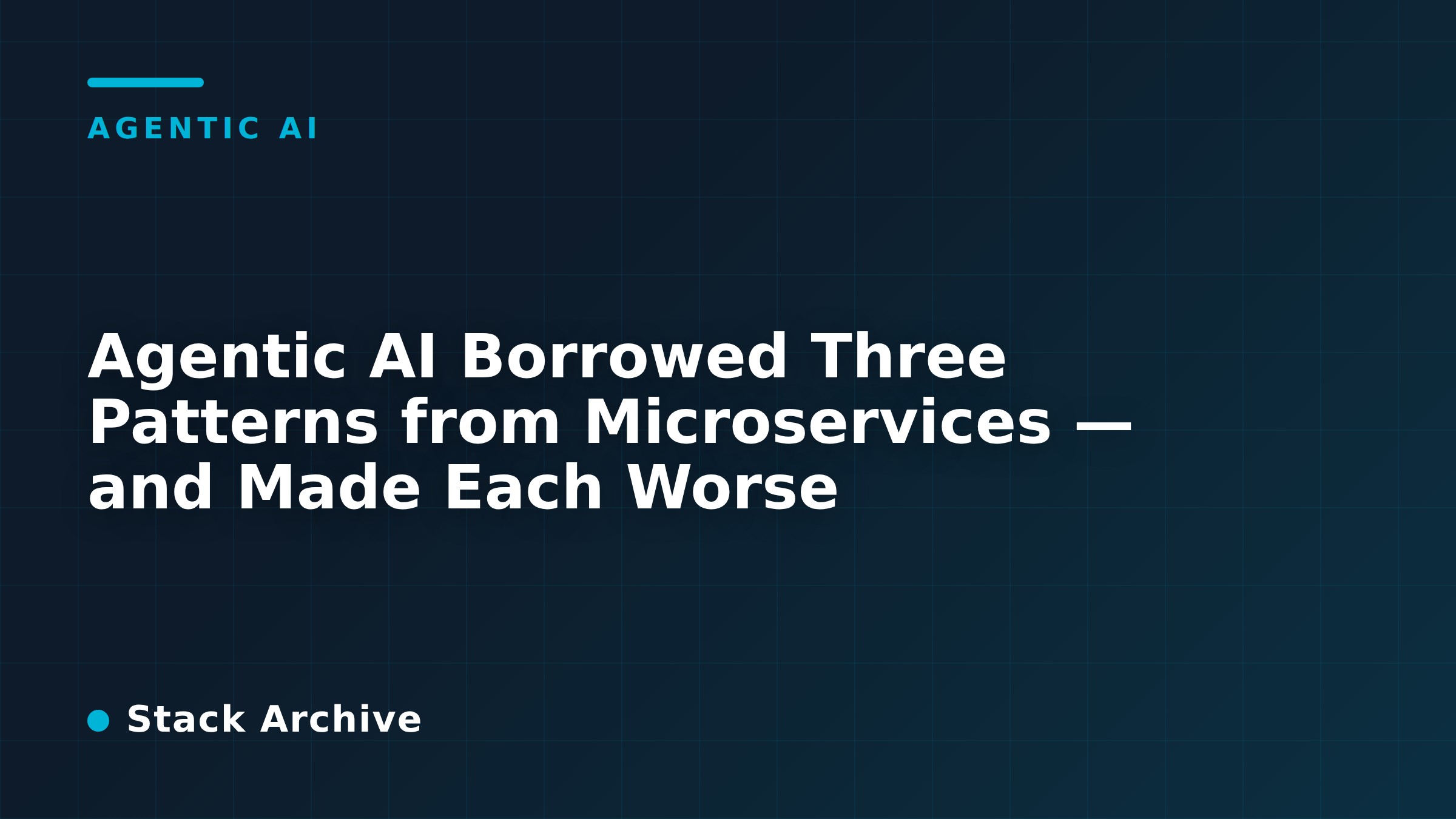 Agentic AI Borrowed Three Patterns from Microservices — and Made Each Worse