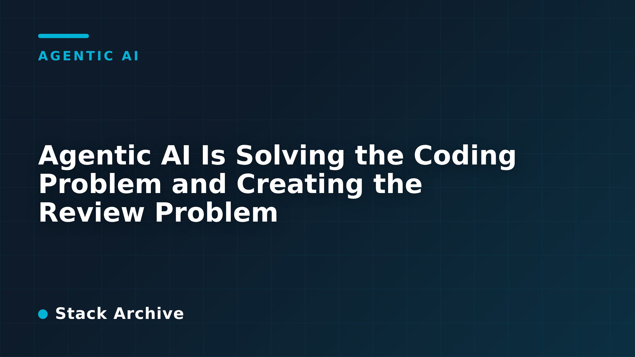 Agentic AI Is Solving the Coding Problem and Creating the Review Problem