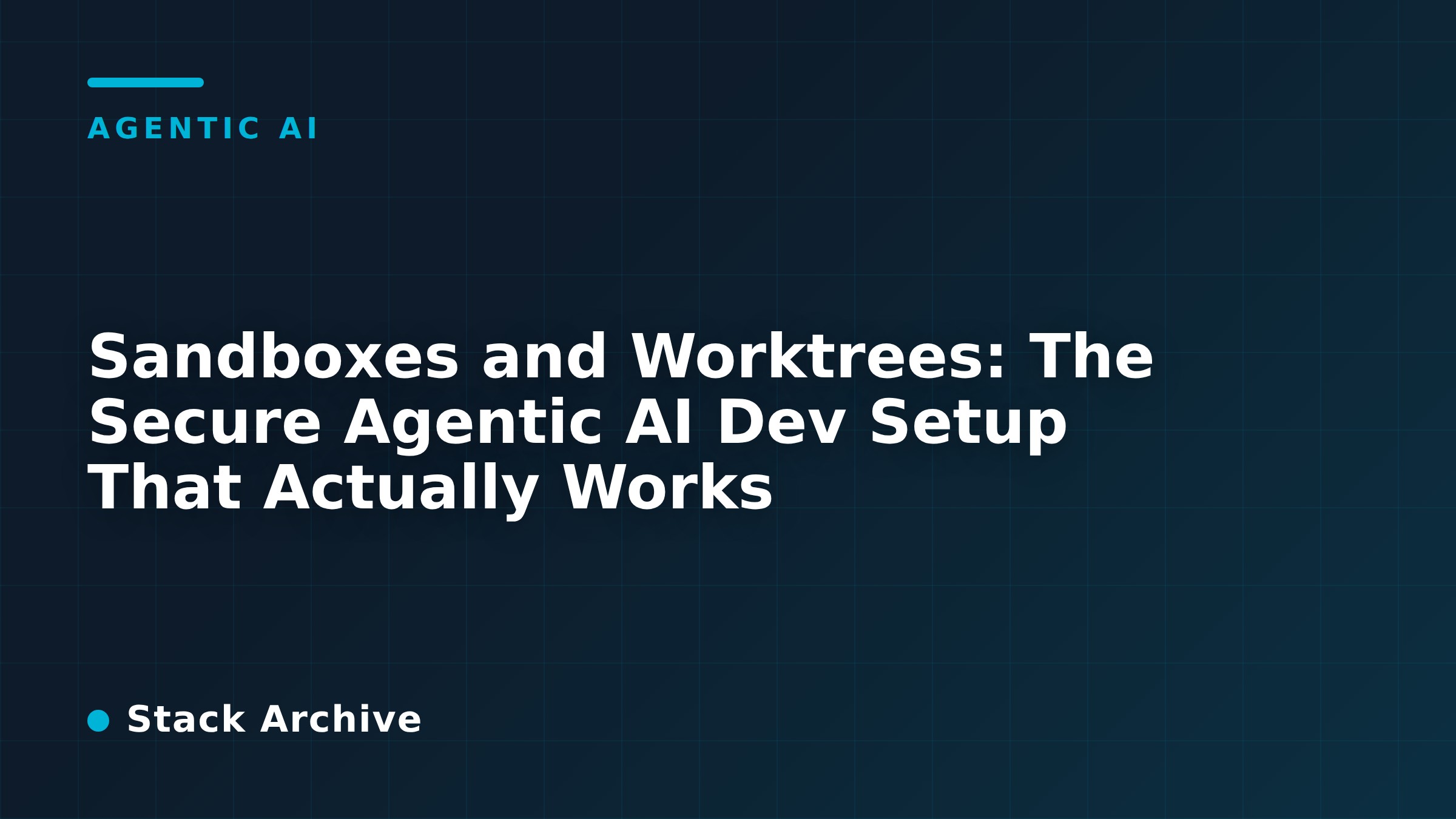 Sandboxes and Worktrees: The Secure Agentic AI Dev Setup That Actually ...