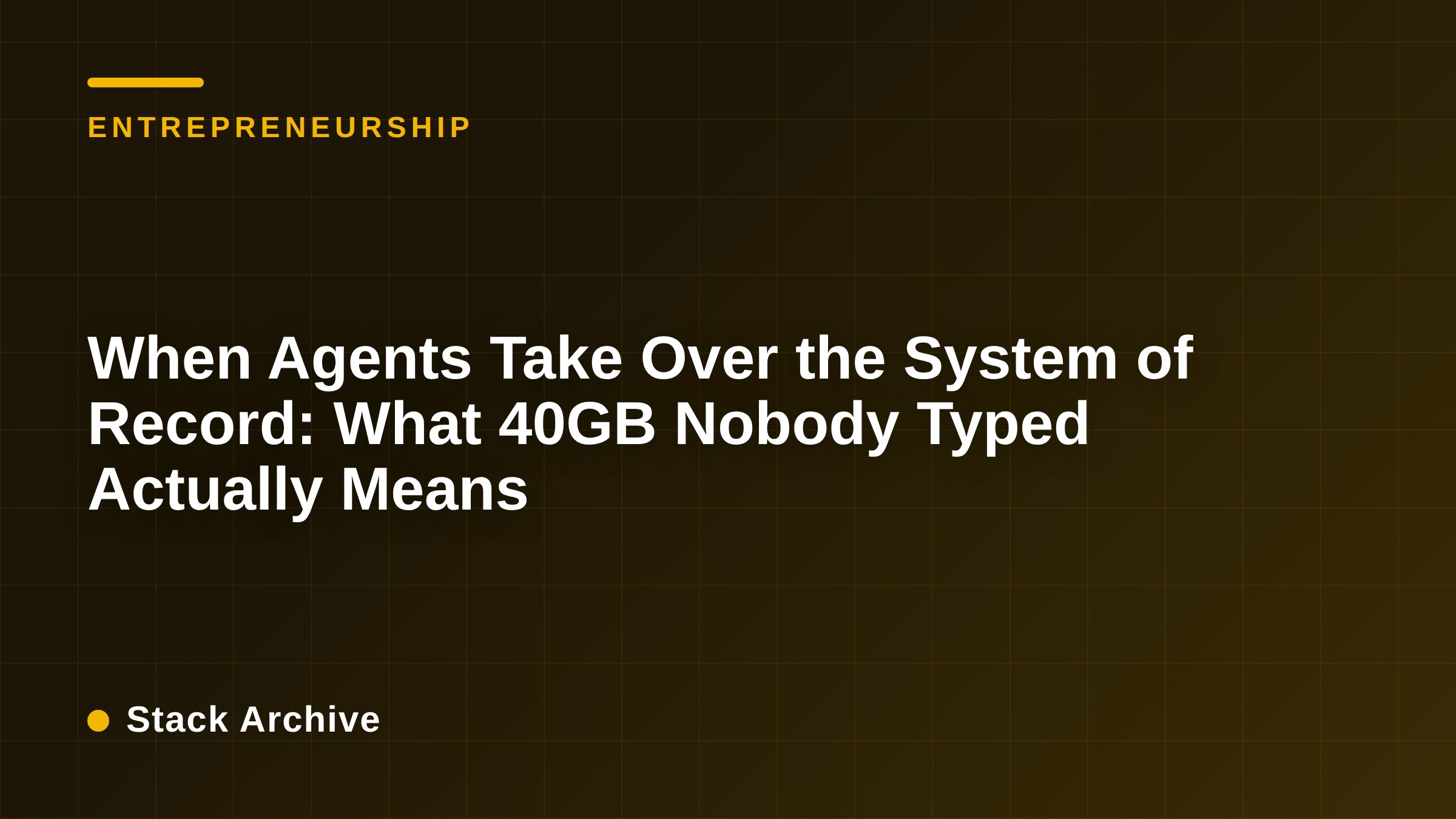 When Agents Take Over the System of Record: What 40GB Nobody Typed Actually Means