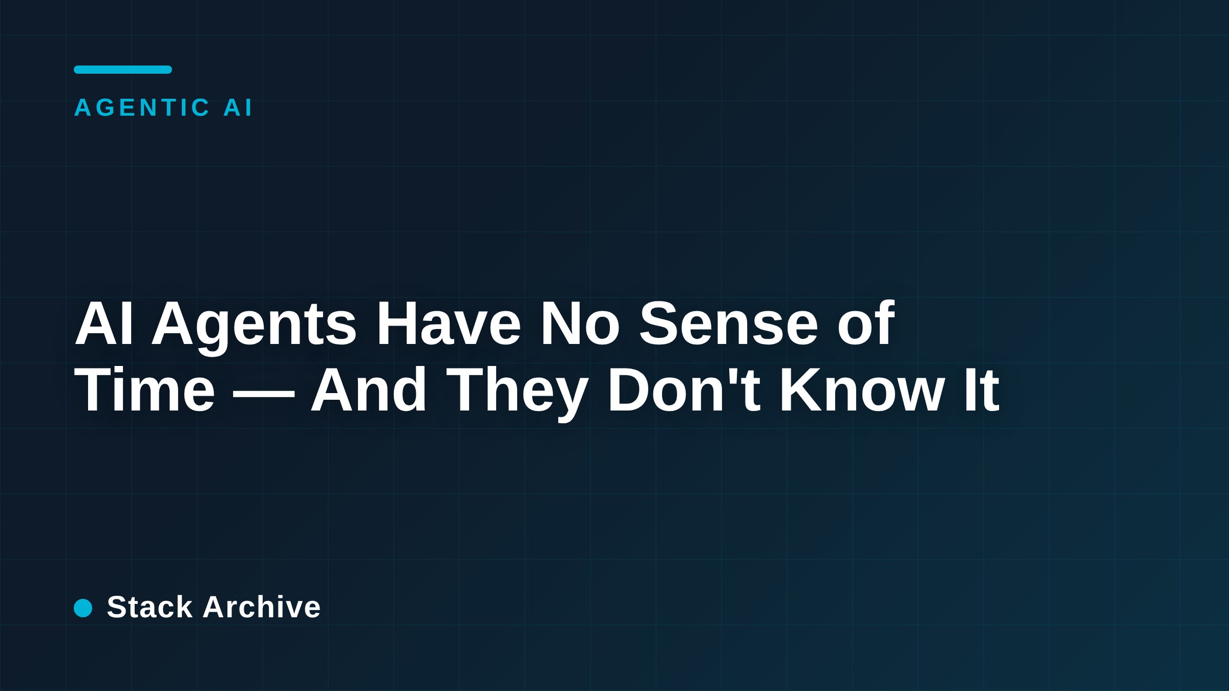 AI Agents Have No Sense of Time — And They Don't Know It