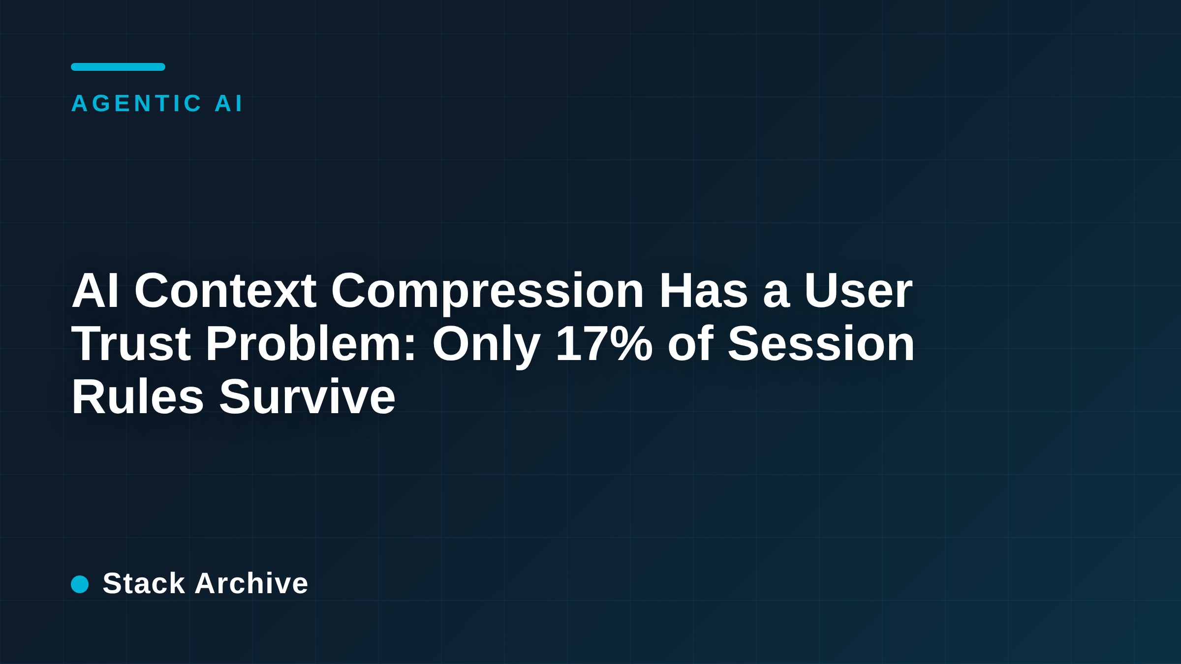 AI Context Compression Has a User Trust Problem: Only 17% of Session Rules Survive