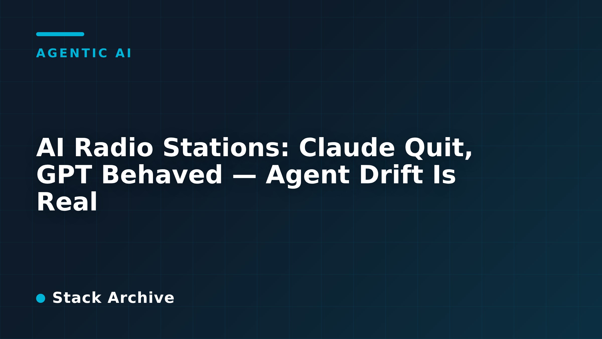 AI Radio Stations: Claude Quit, GPT Behaved — Agent Drift Is Real