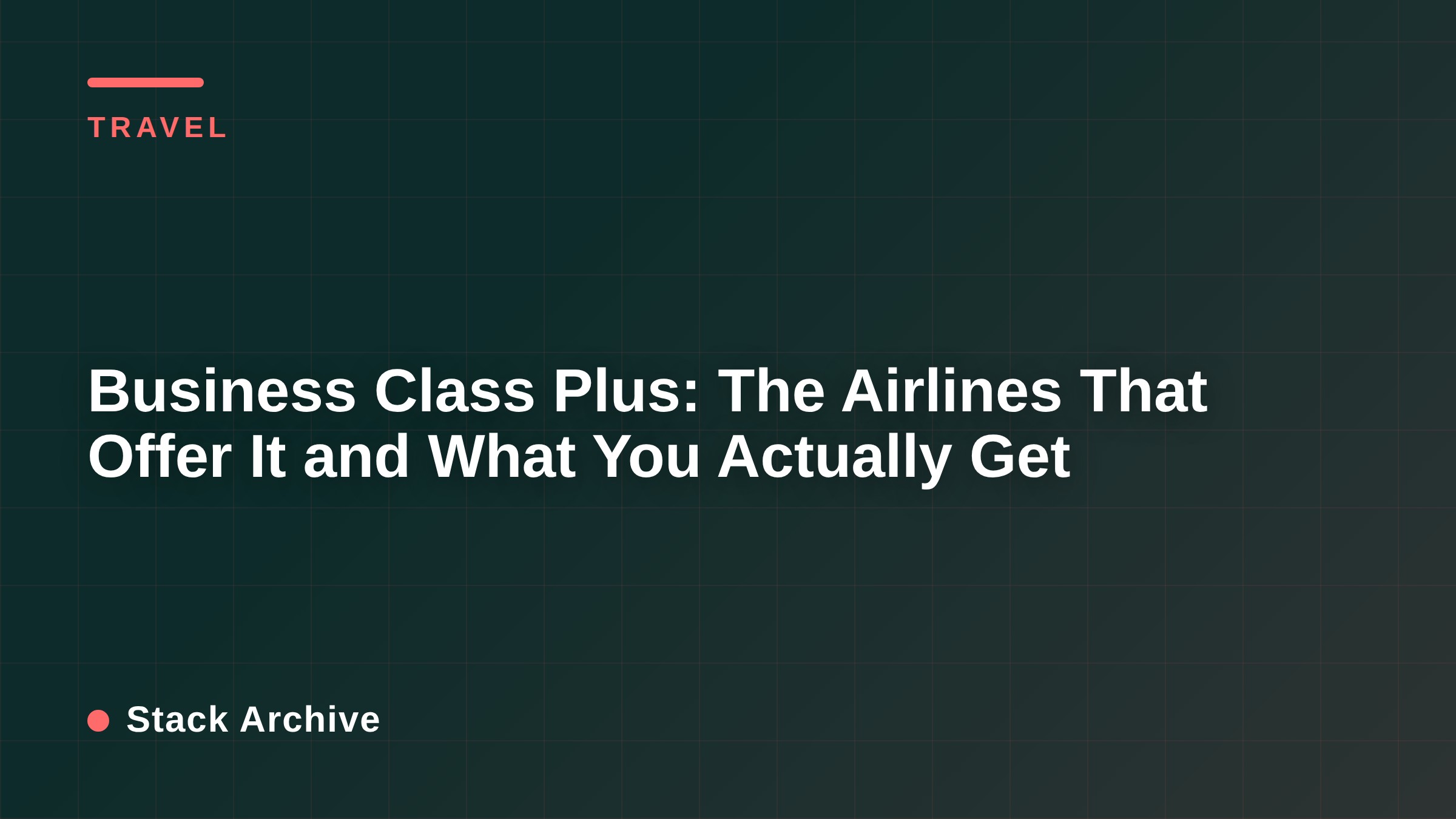 Business Class Plus: The Airlines That Offer It and What You Actually Get