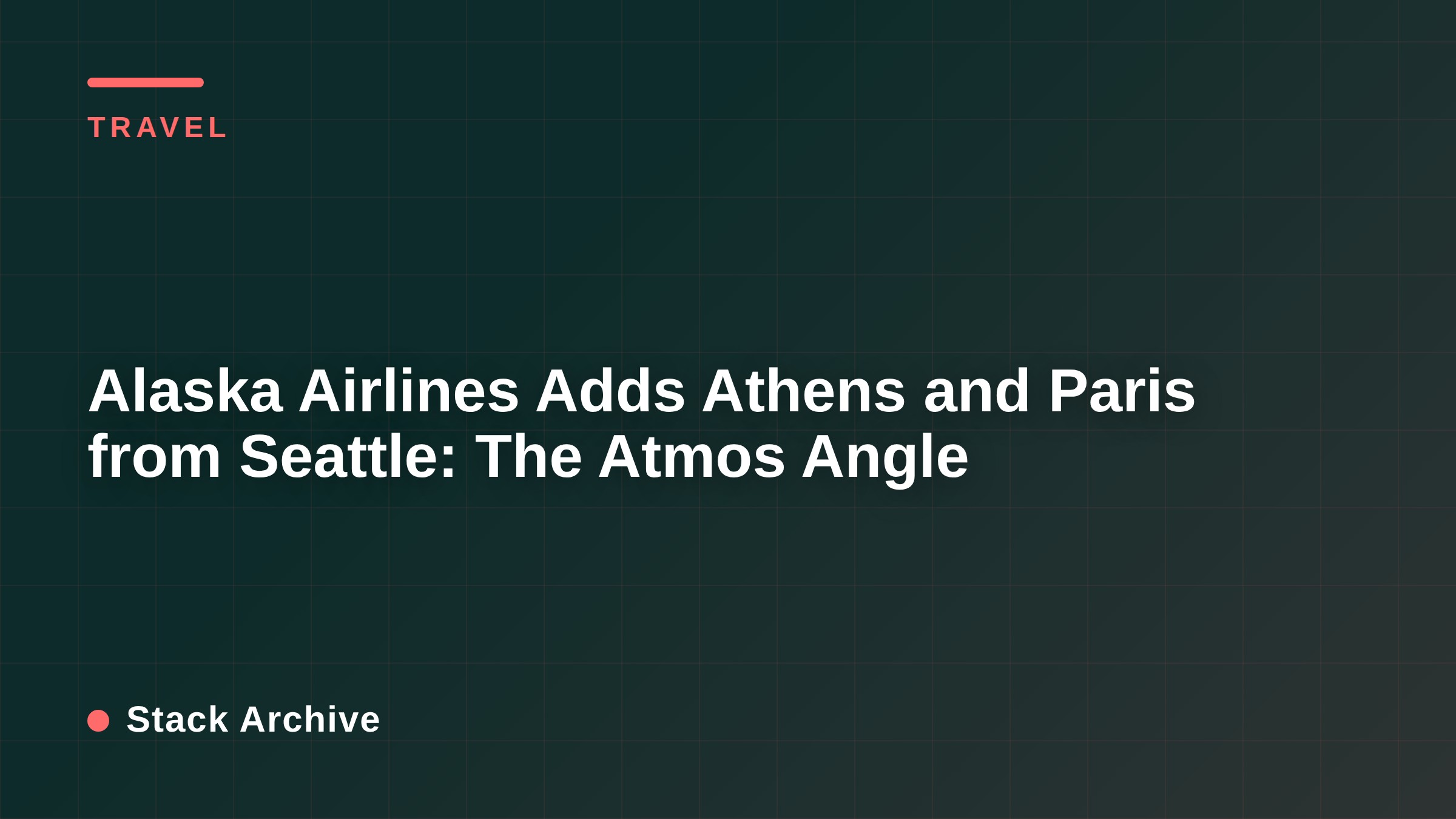 Alaska Airlines Adds Athens and Paris from Seattle: The Atmos Angle