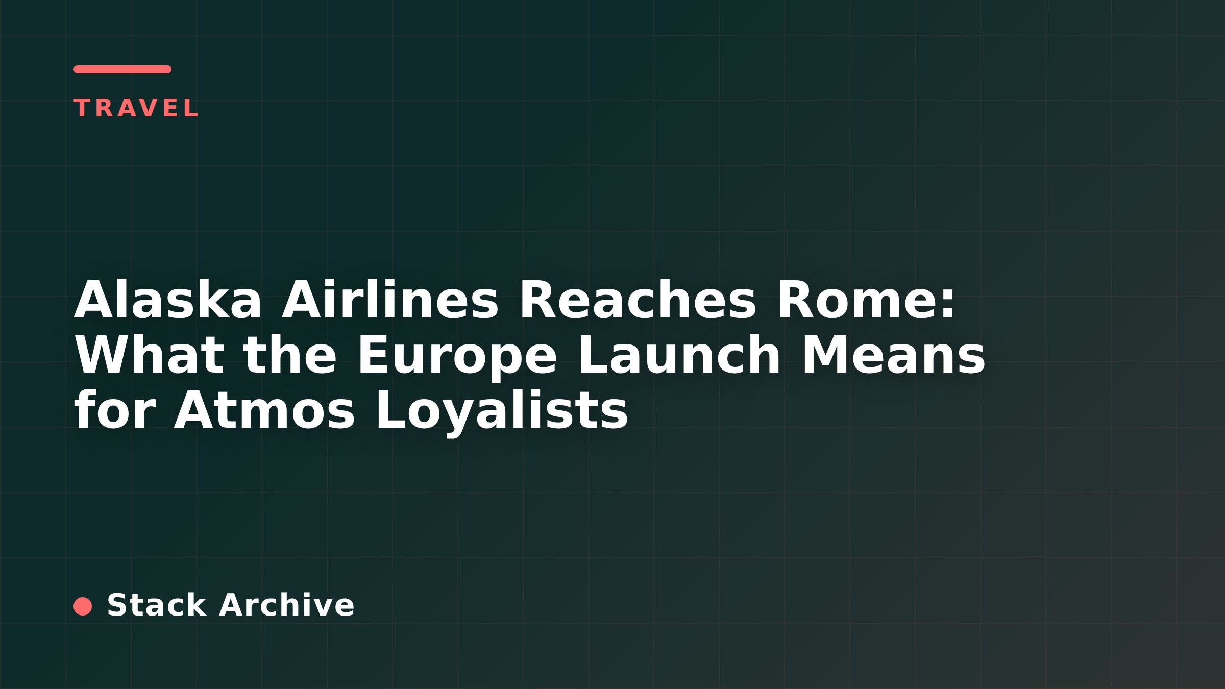 Alaska Airlines Reaches Rome: What the Europe Launch Means for Atmos Loyalists