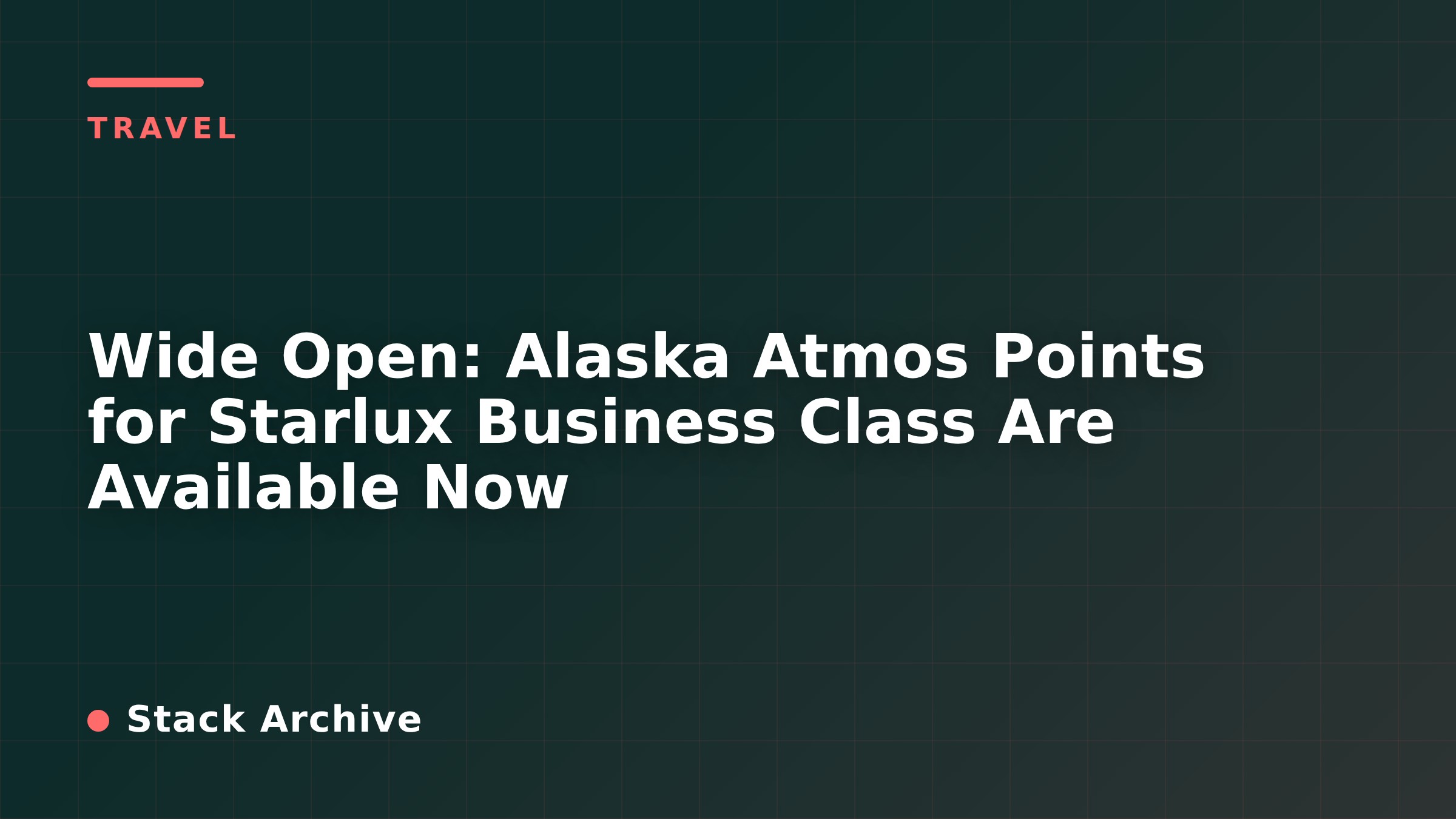 Wide Open: Alaska Atmos Points for Starlux Business Class Are Available Now