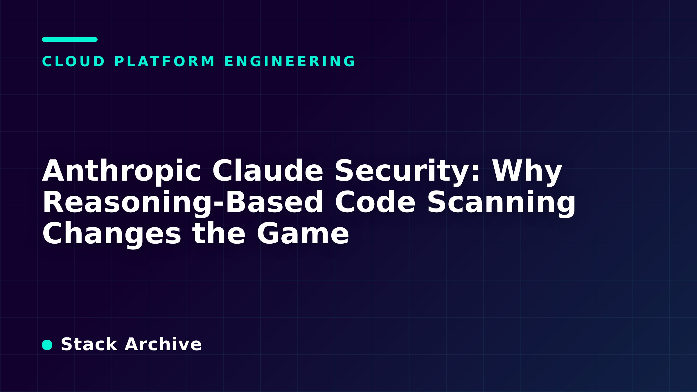 Anthropic Claude Security: Why Reasoning-Based Code Scanning Changes the Game