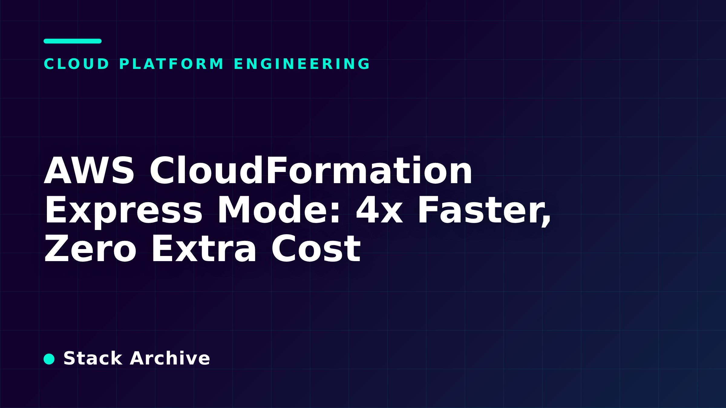 AWS CloudFormation Express Mode: 4x Faster, Zero Extra Cost