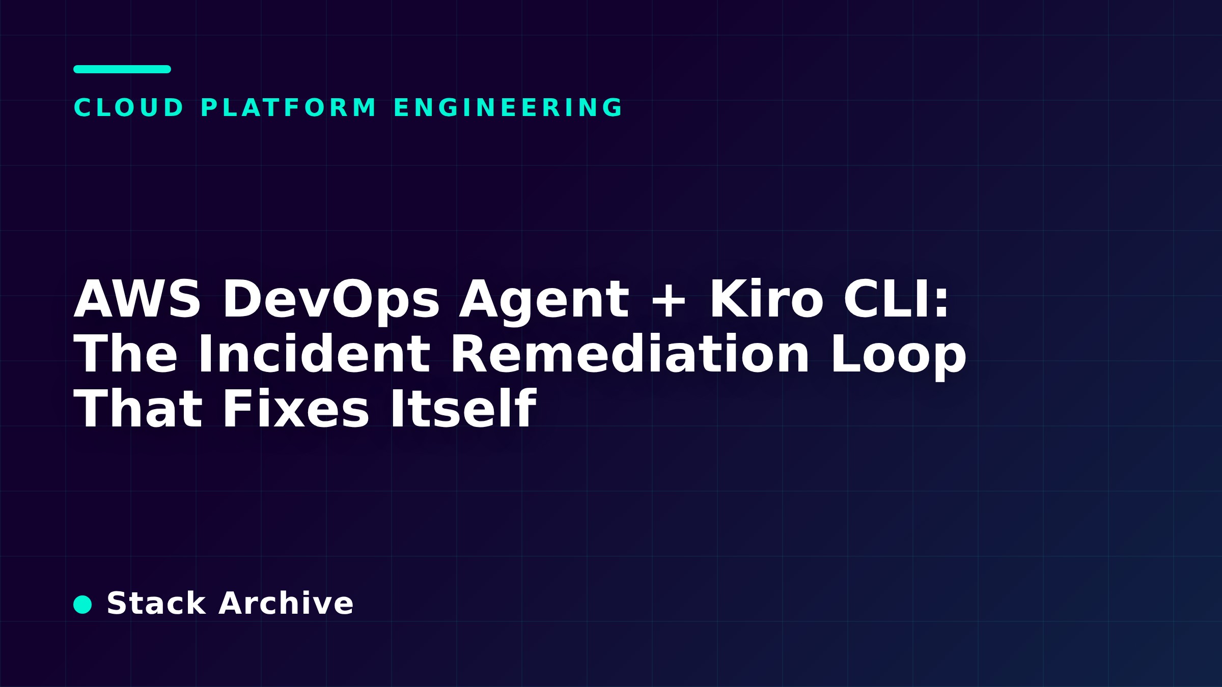 AWS DevOps Agent + Kiro CLI: The Incident Remediation Loop That Fixes Itself