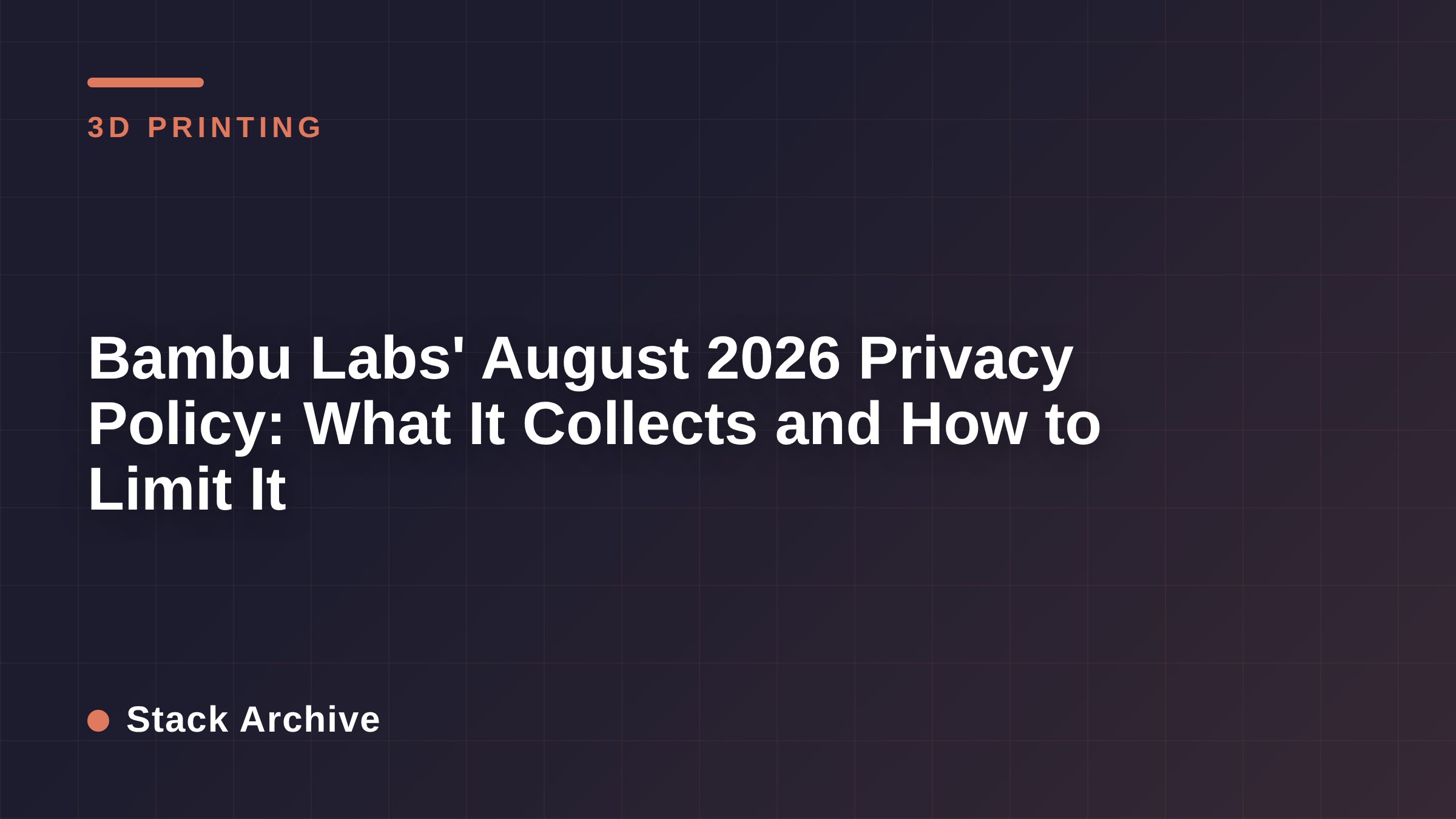 Bambu Labs' August 2026 Privacy Policy: What It Collects and How to Limit It