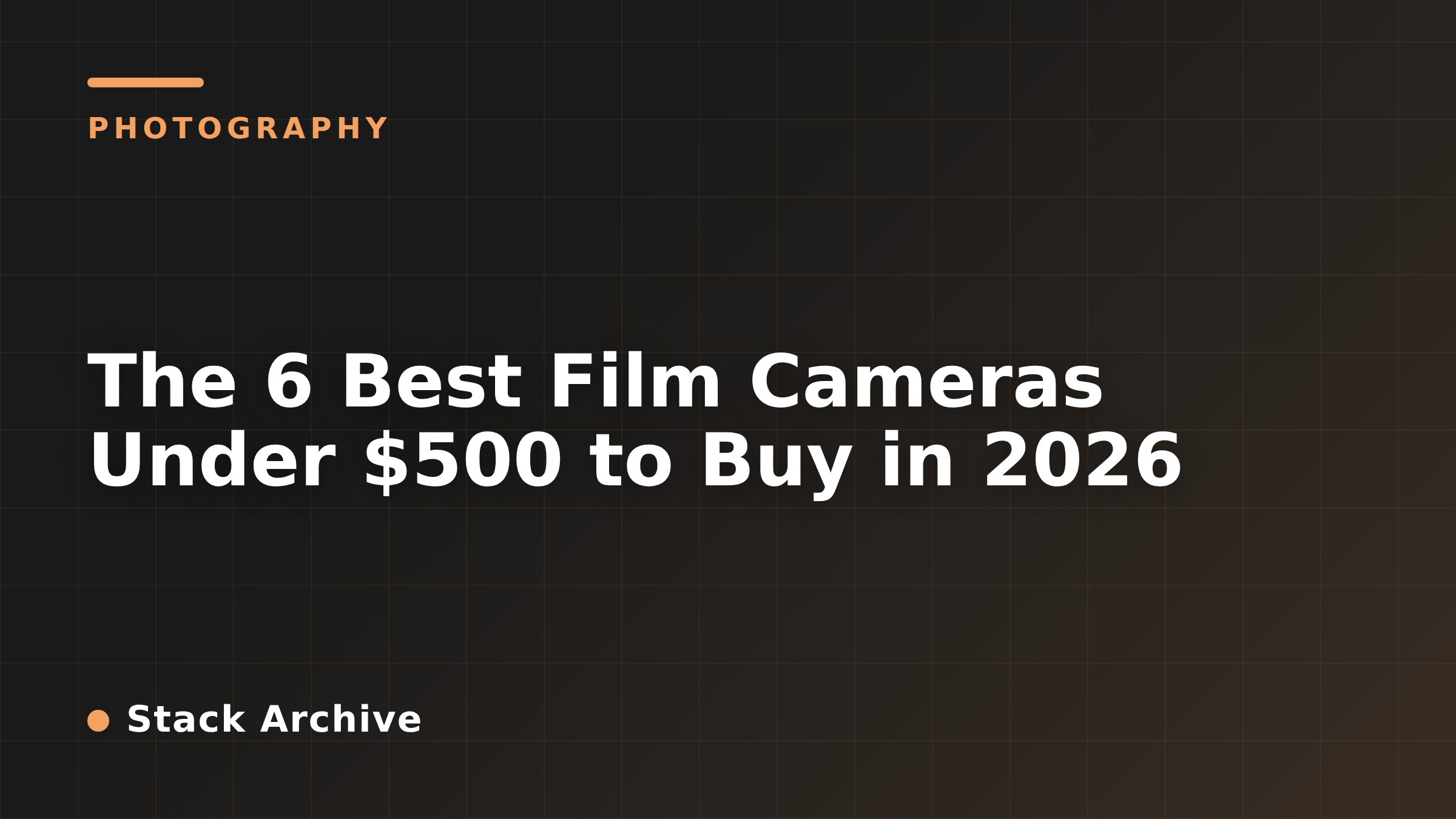 The 6 Best Film Cameras Under $500 to Buy in 2026