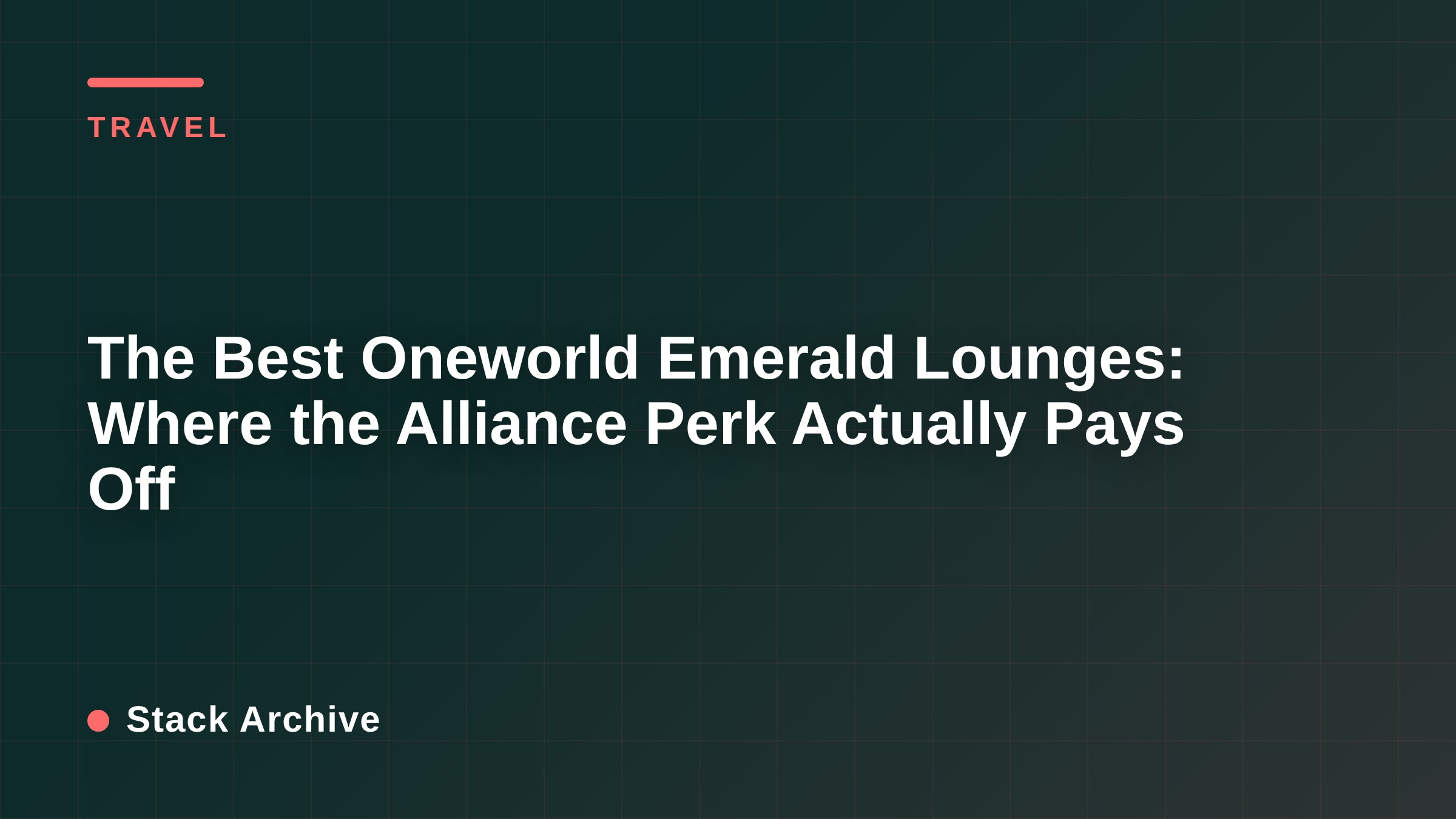 The Best Oneworld Emerald Lounges: Where the Alliance Perk Actually ...