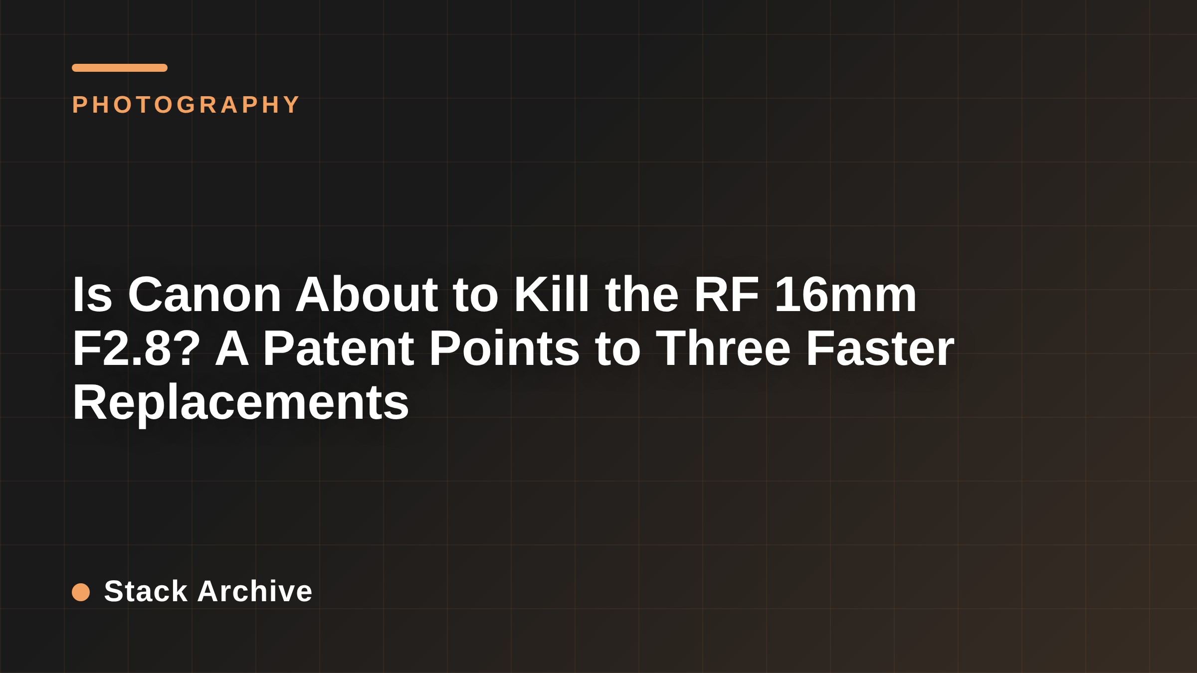 Is Canon About to Kill the RF 16mm F2.8? A Patent Points to Three Faster Replacements