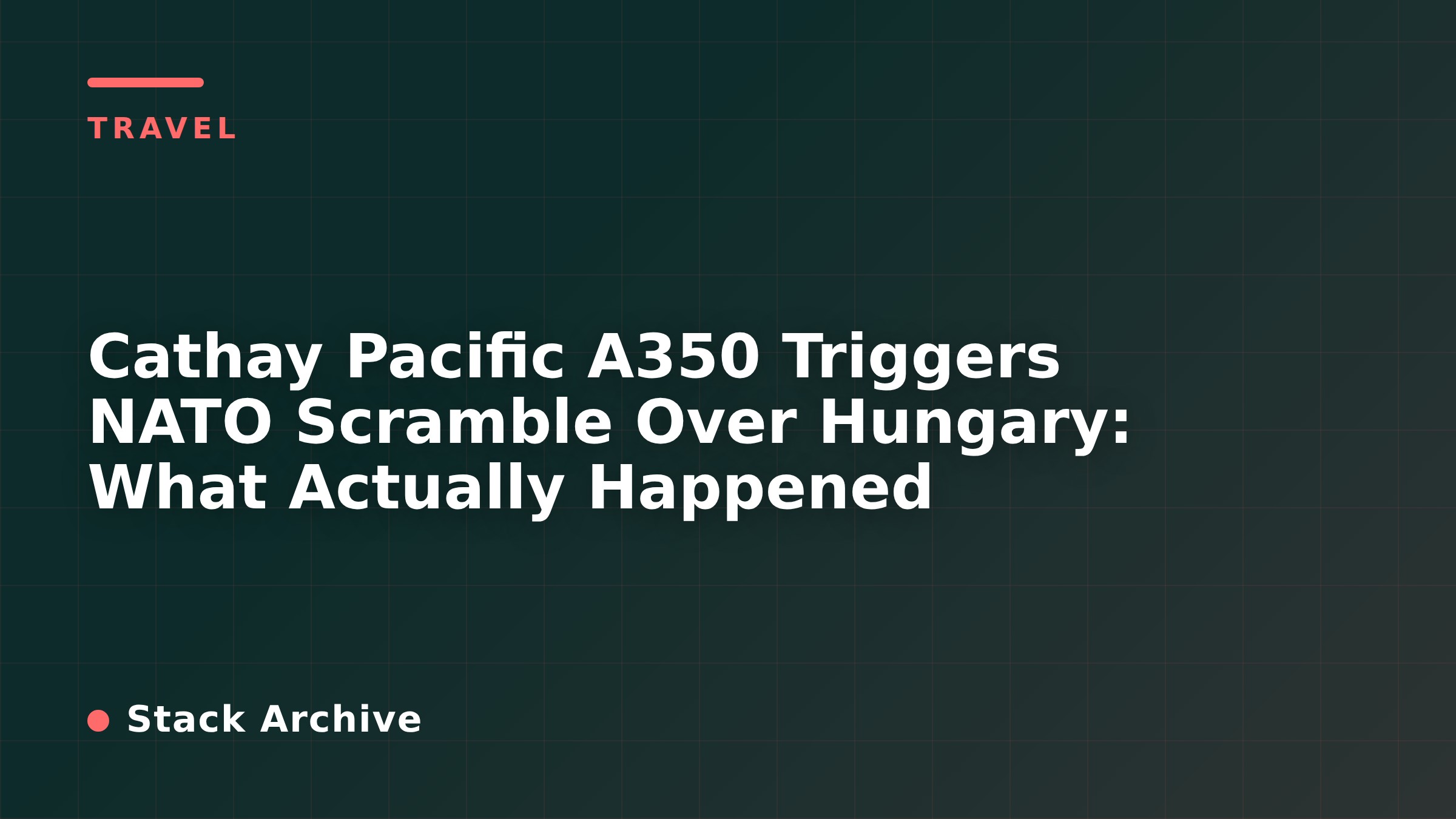 Cathay Pacific A350 Triggers NATO Scramble Over Hungary: What Actually Happened
