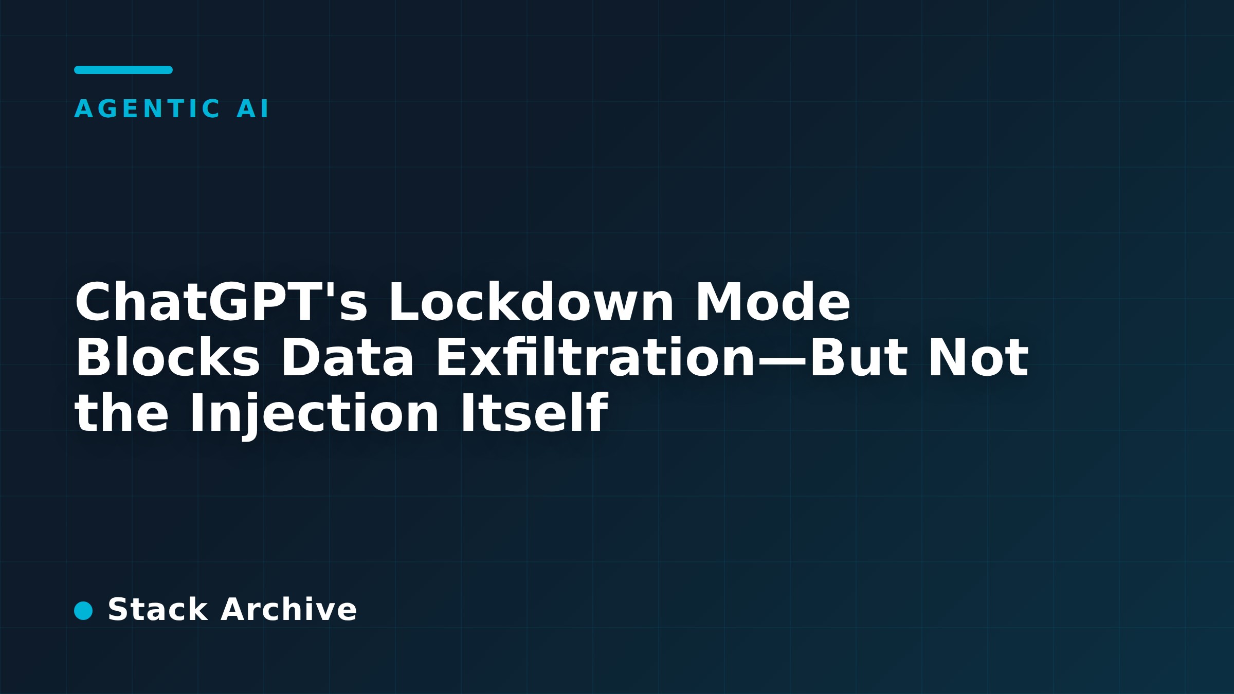 ChatGPT's Lockdown Mode Blocks Data Exfiltration—But Not the Injection ...