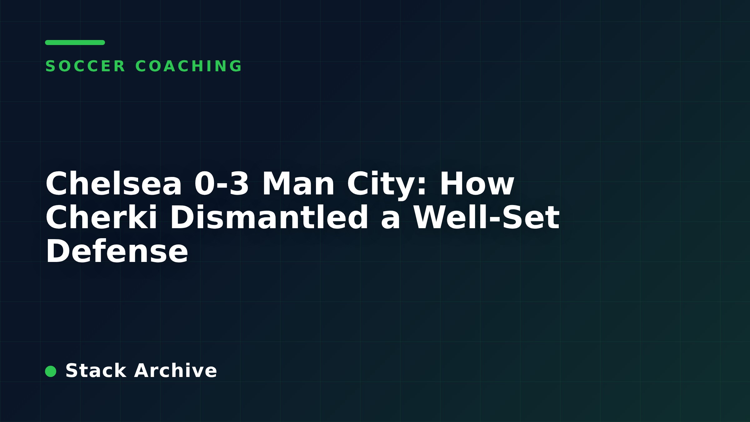 Chelsea 0-3 Man City: How Cherki Dismantled a Well-Set Defense