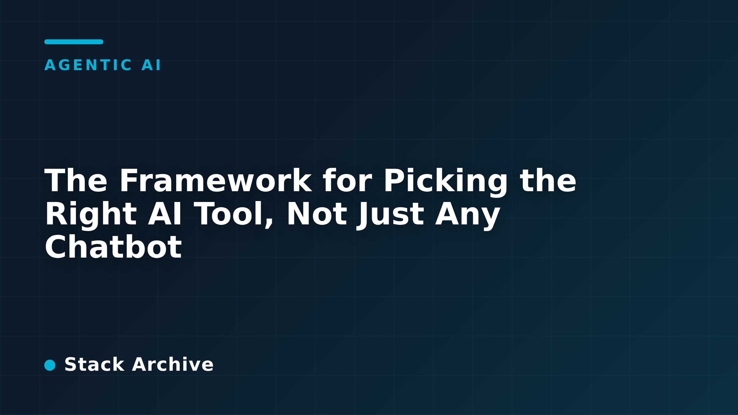 The Framework for Picking the Right AI Tool, Not Just Any Chatbot