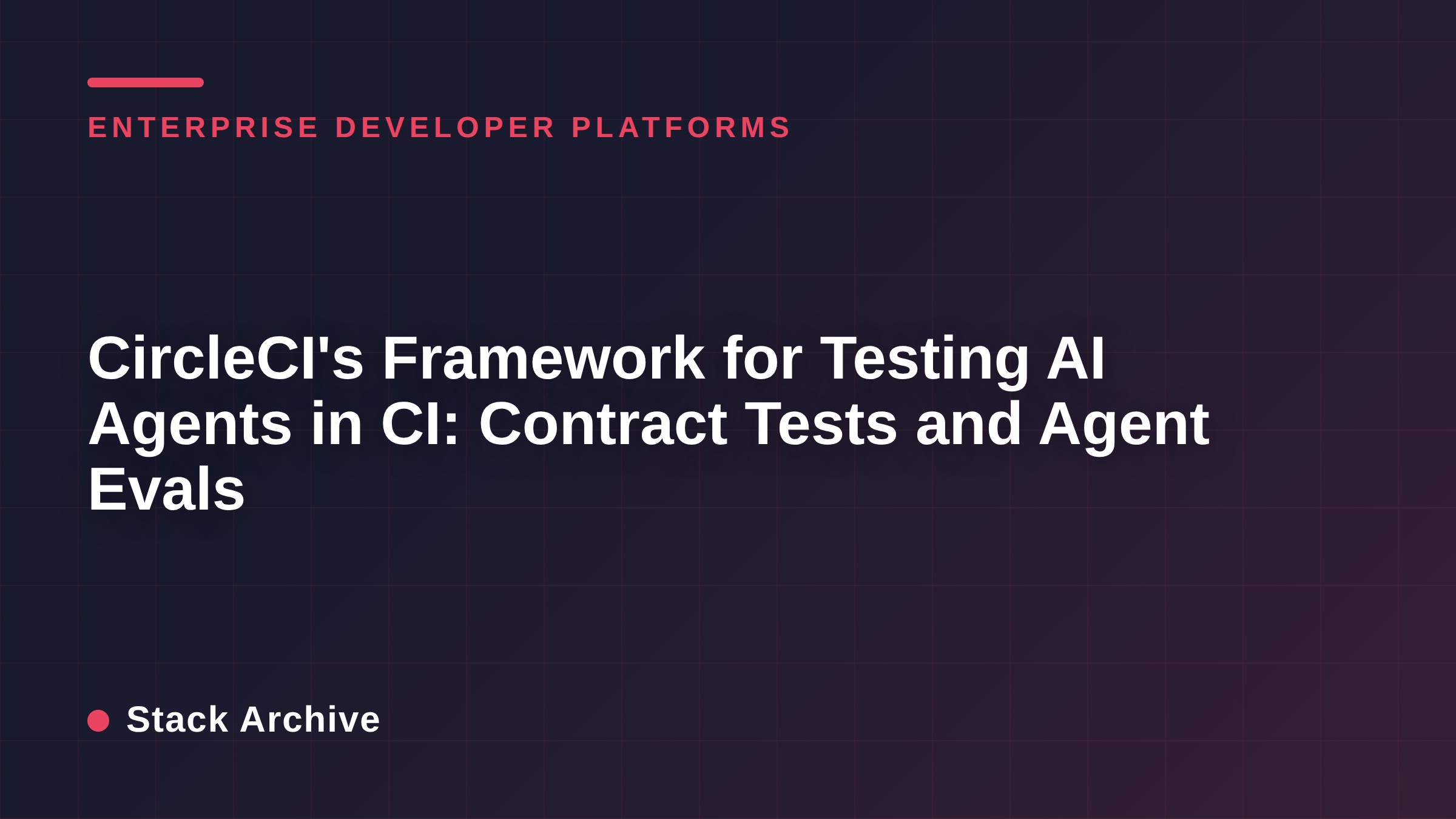 CircleCI's Framework for Testing AI Agents in CI: Contract Tests and Agent Evals