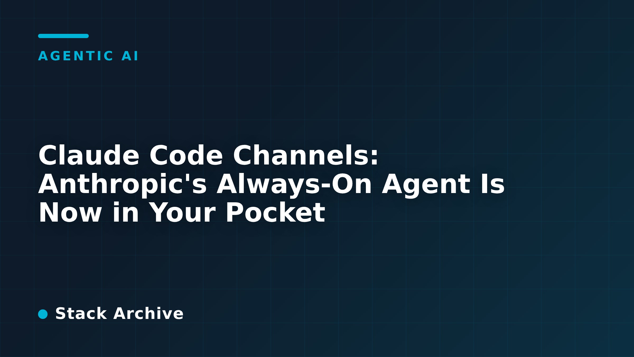 Claude Code Channels: Anthropic's Always-On Agent Is Now in Your Pocket