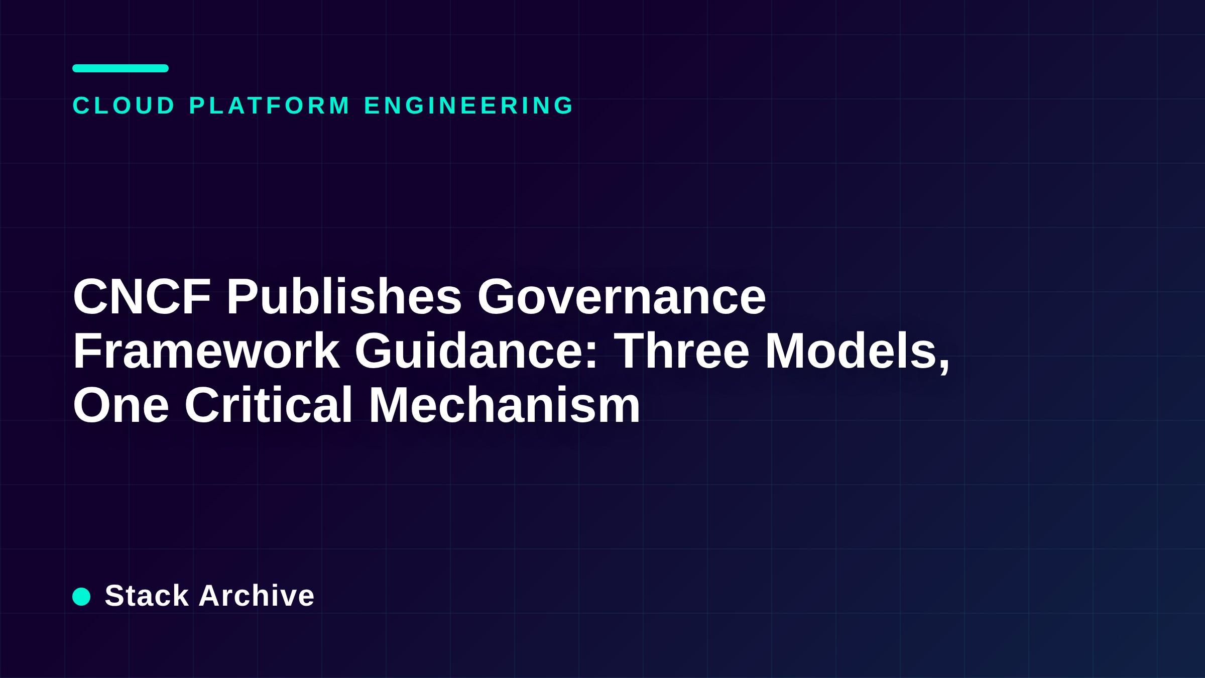 CNCF Publishes Governance Framework Guidance: Three Models, One Critical Mechanism