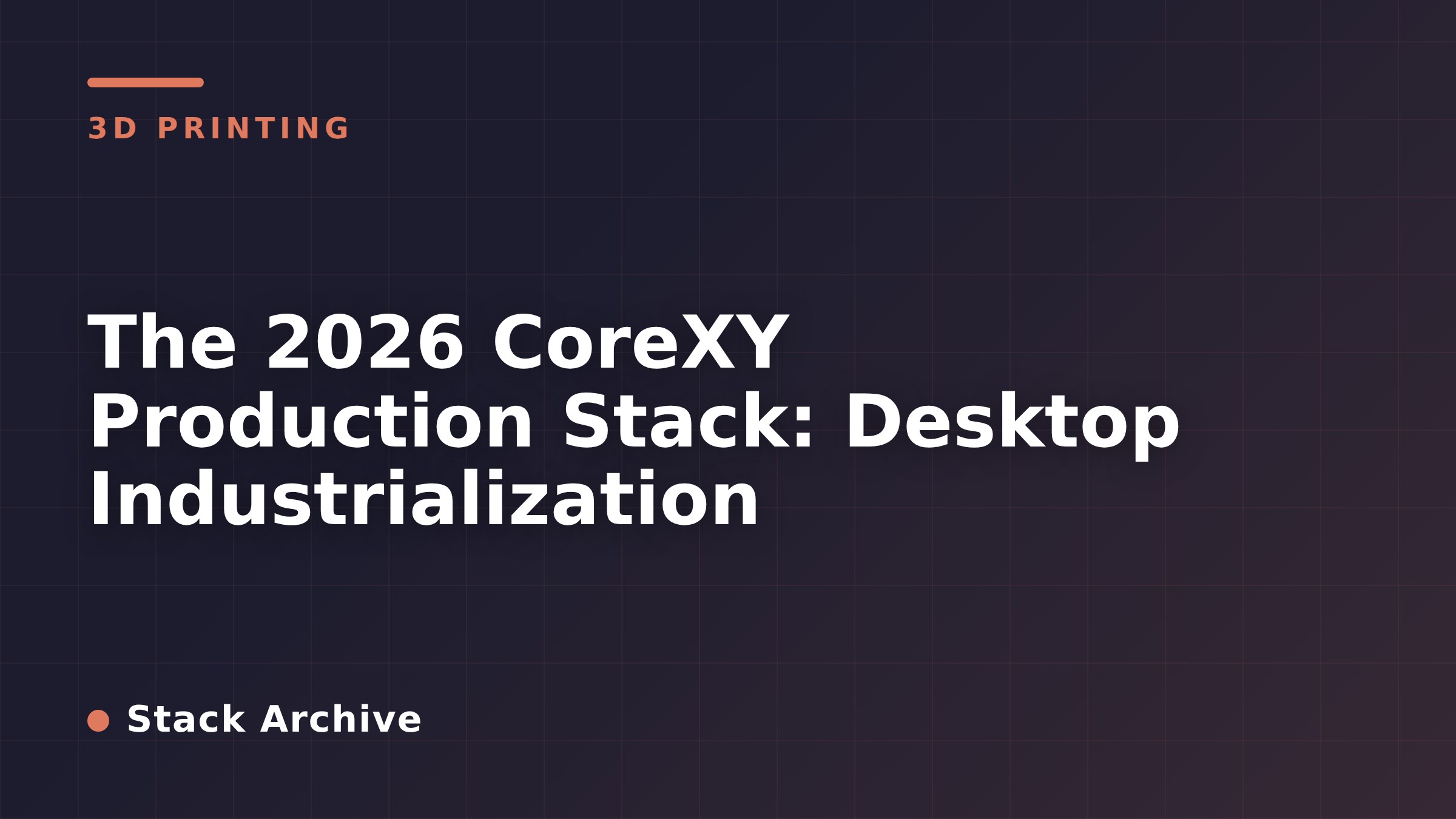 The 2026 CoreXY Production Stack: Desktop Industrialization