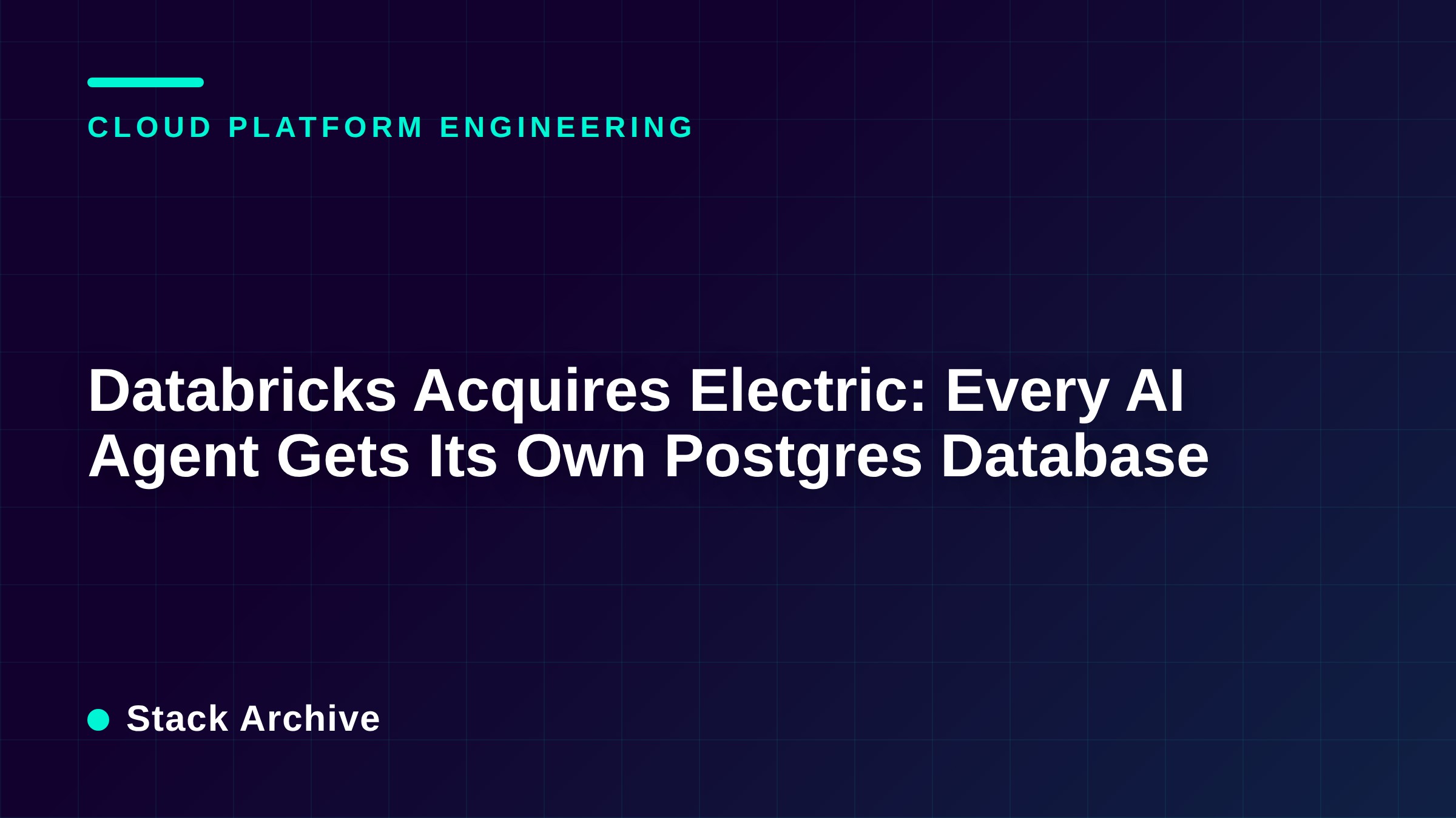Databricks Acquires Electric: Every AI Agent Gets Its Own Postgres Database