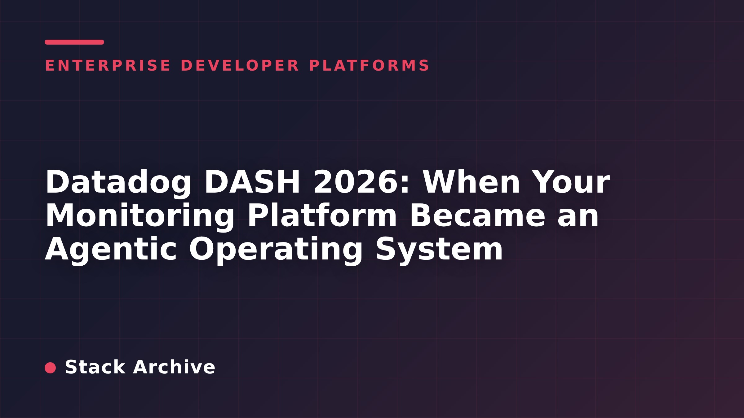 Datadog DASH 2026: When Your Monitoring Platform Became an Agentic Operating System