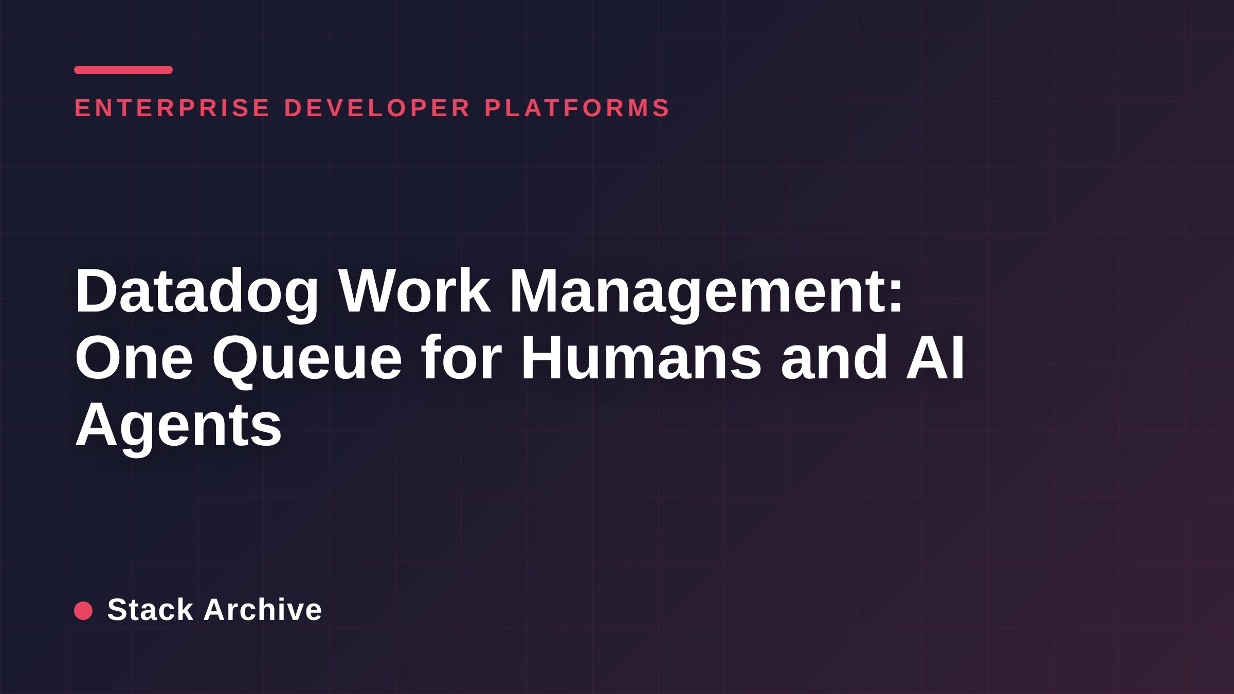 Datadog Work Management: One Queue for Humans and AI Agents
