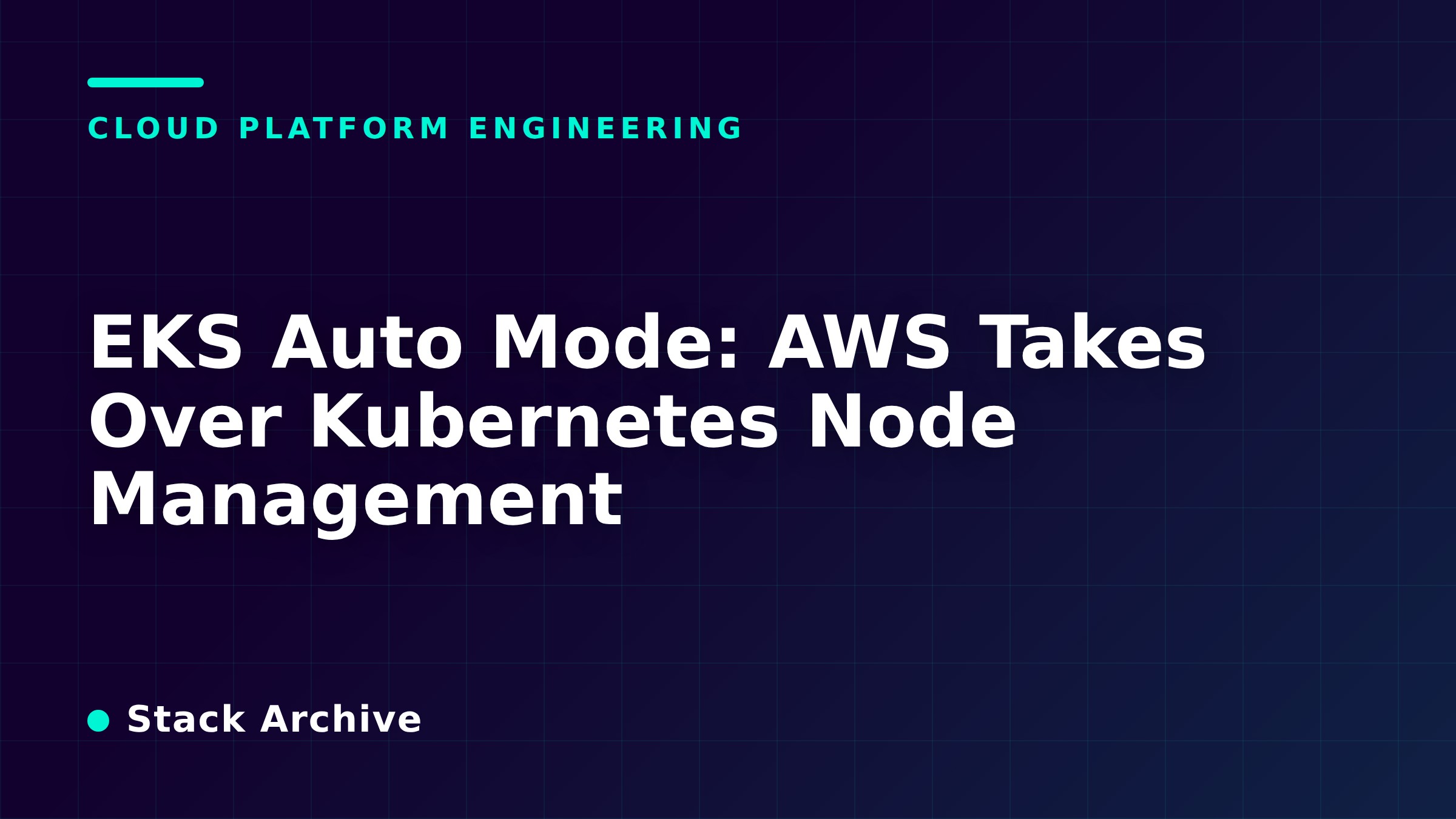 EKS Auto Mode: AWS Takes Over Kubernetes Node Management