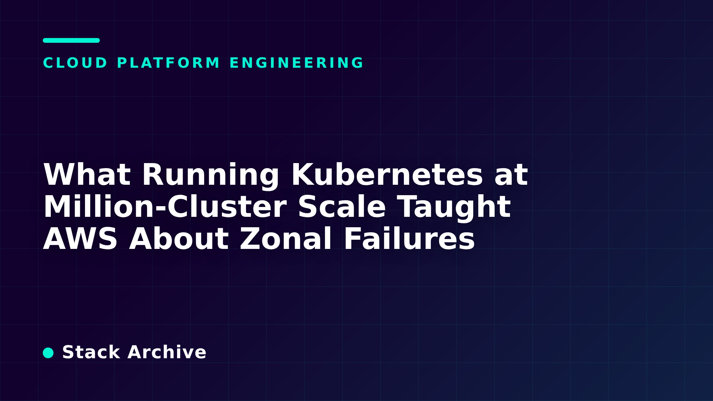 What Running Kubernetes at Million-Cluster Scale Taught AWS About Zonal Failures