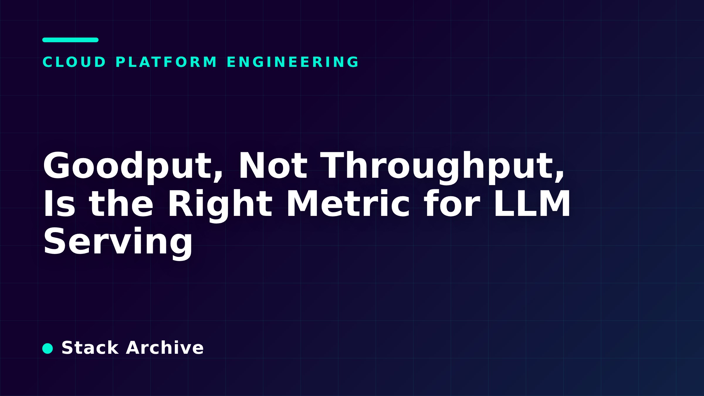 Goodput, Not Throughput, Is the Right Metric for LLM Serving