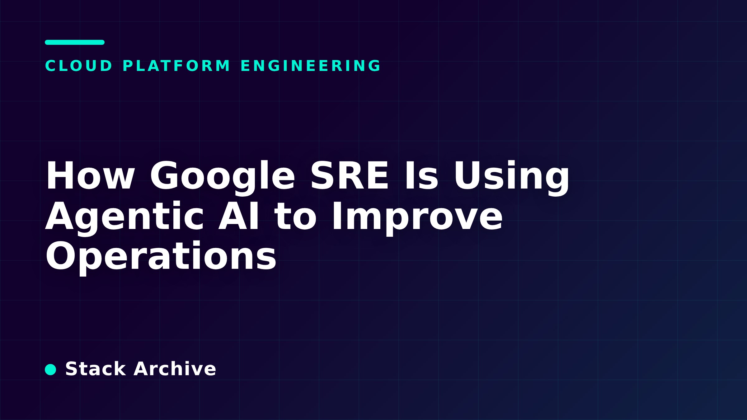 How Google SRE Is Using Agentic AI to Improve Operations