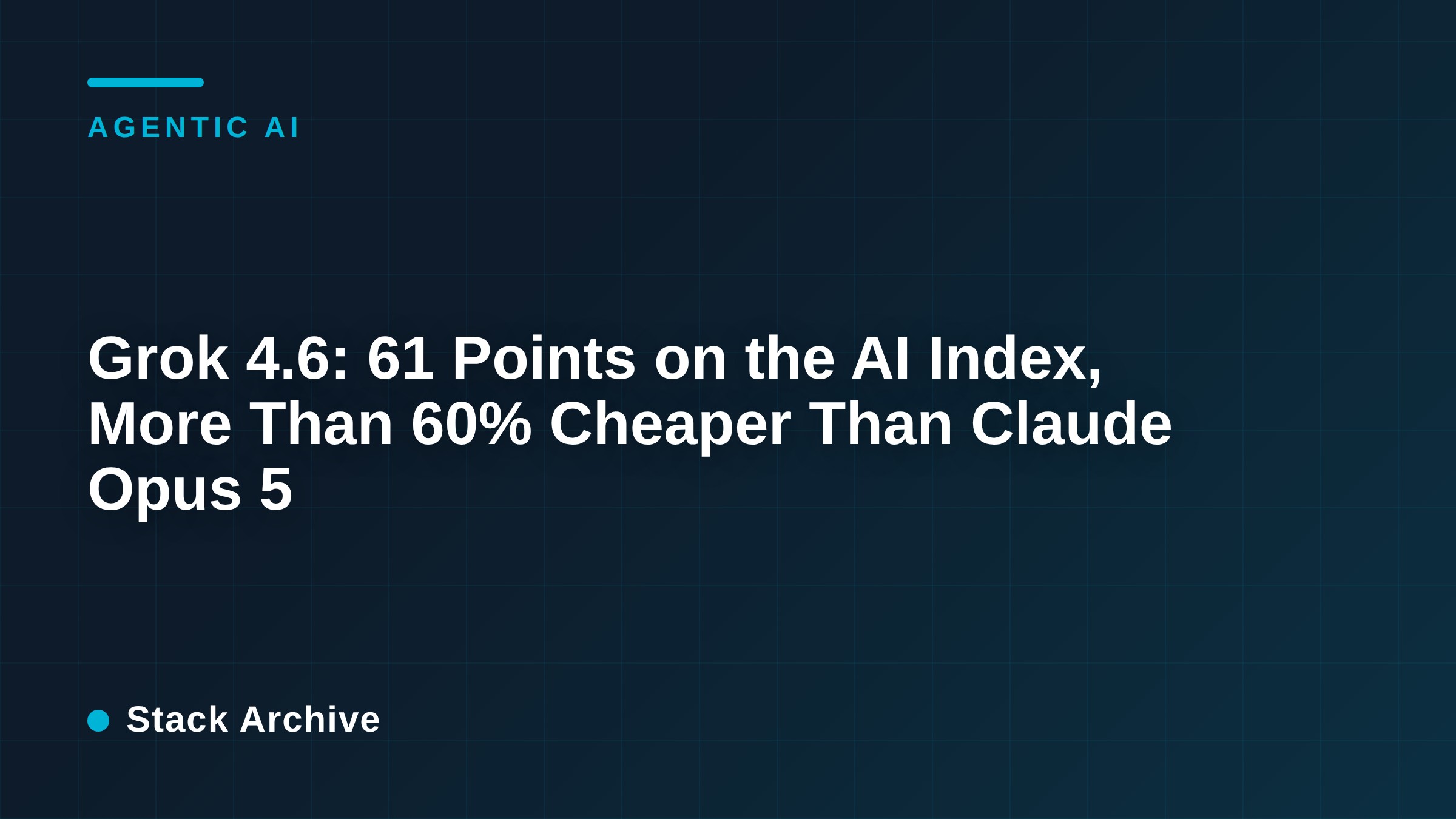 Grok 4.6: 61 Points on the AI Index, More Than 60% Cheaper Than Claude Opus 5