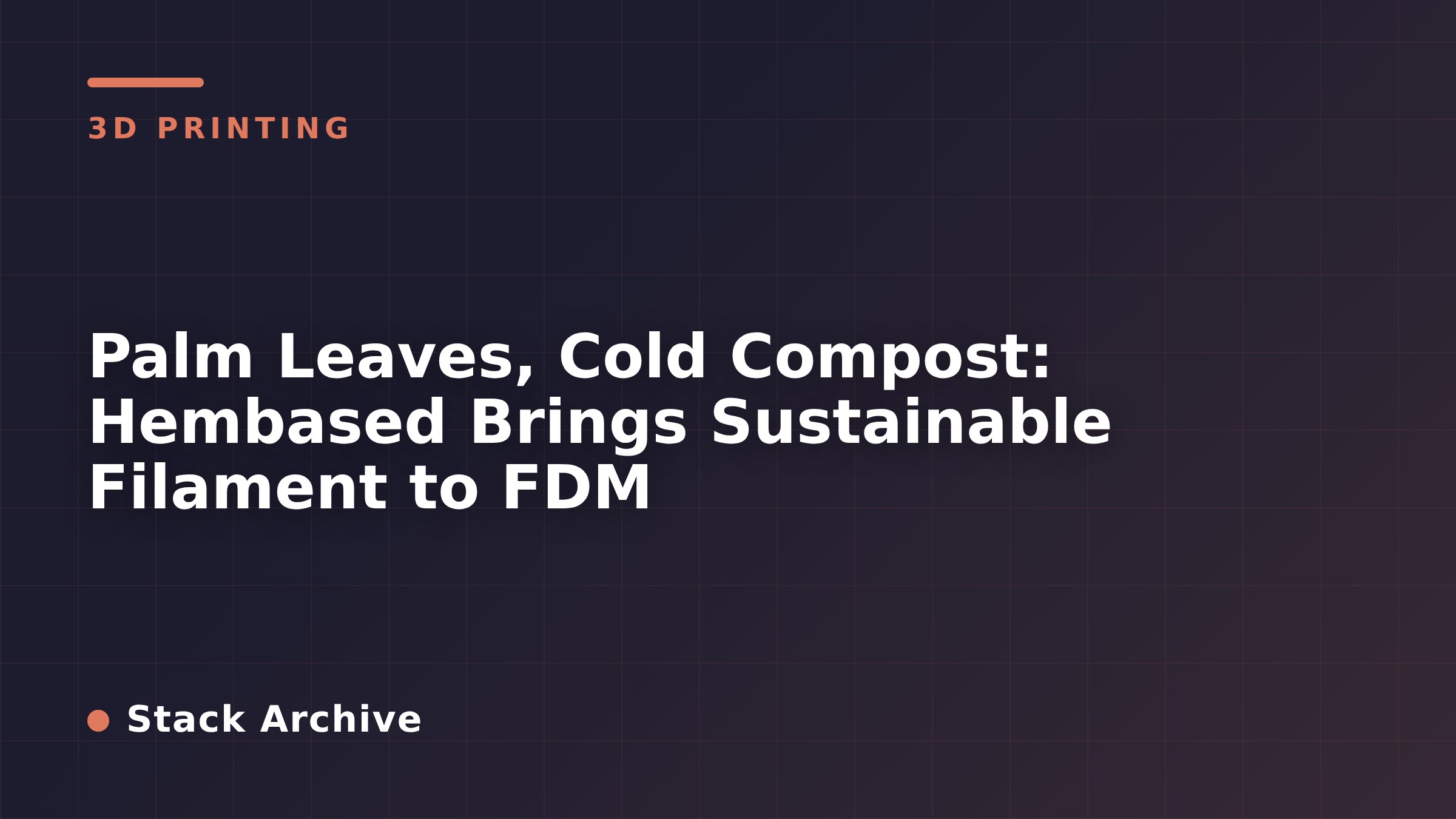 Palm Leaves, Cold Compost: Hembased Brings Sustainable Filament to FDM
