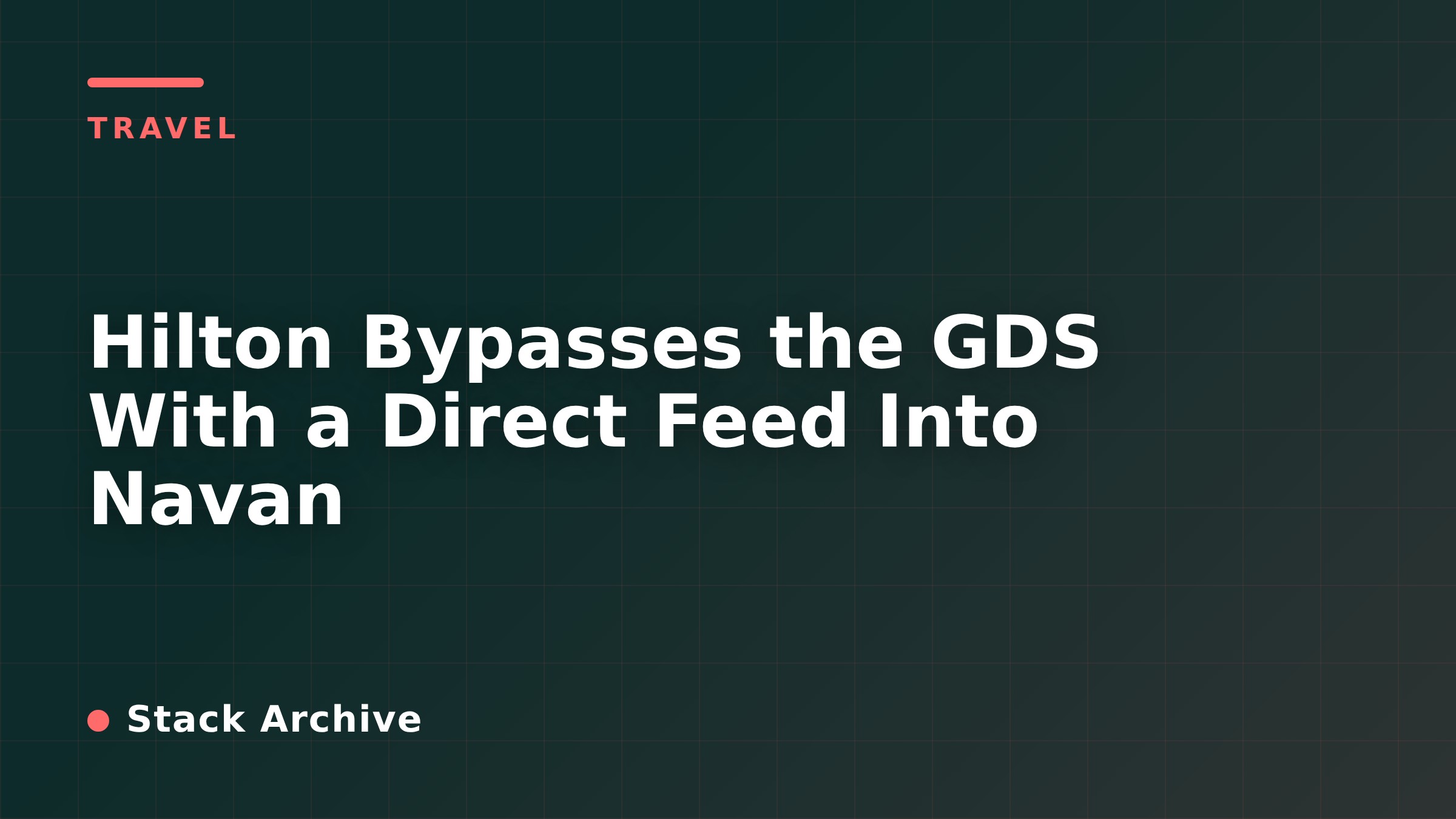 Hilton Bypasses the GDS With a Direct Feed Into Navan