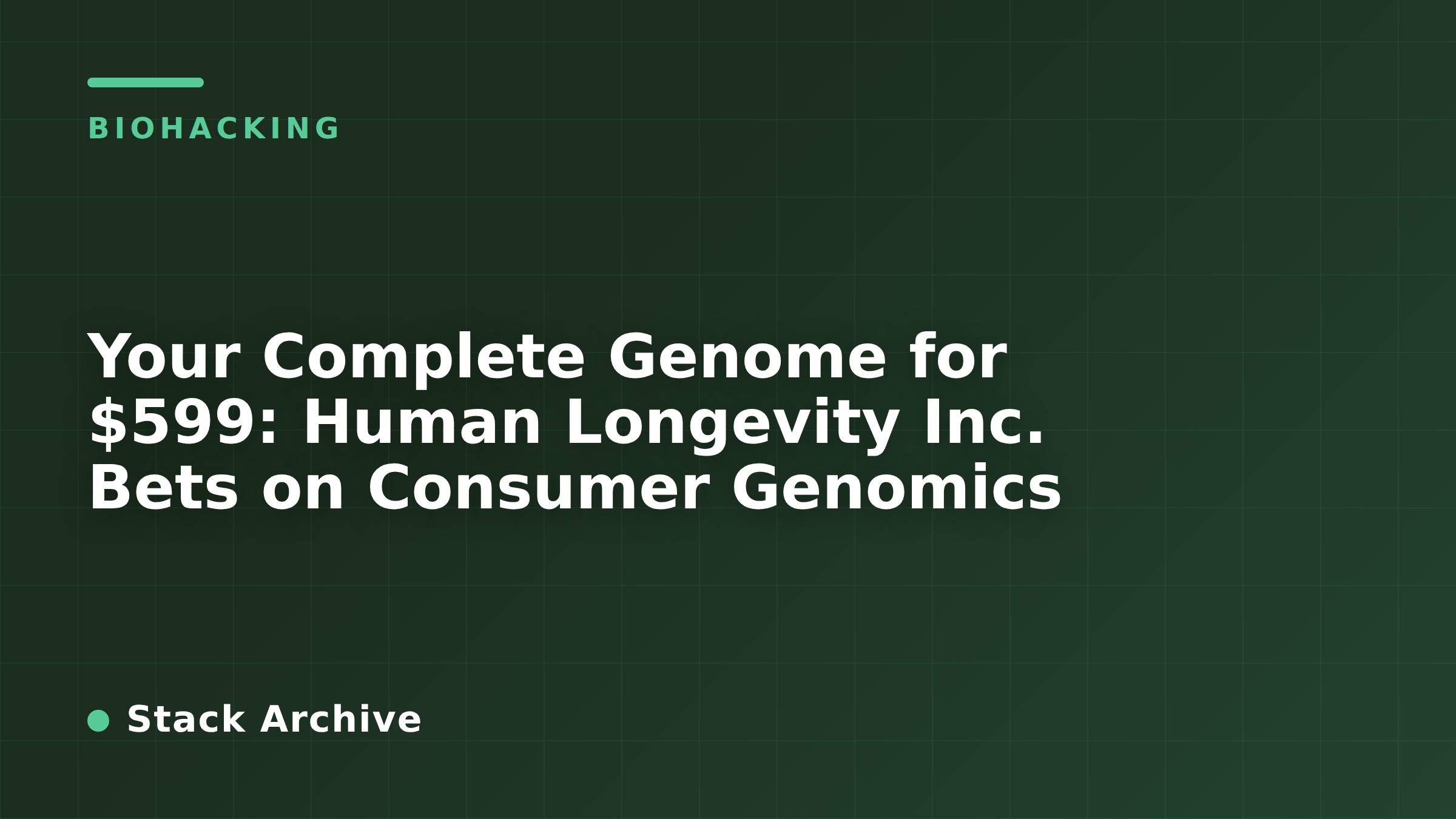 Your Complete Genome for $599: Human Longevity Inc. Bets on Consumer Genomics
