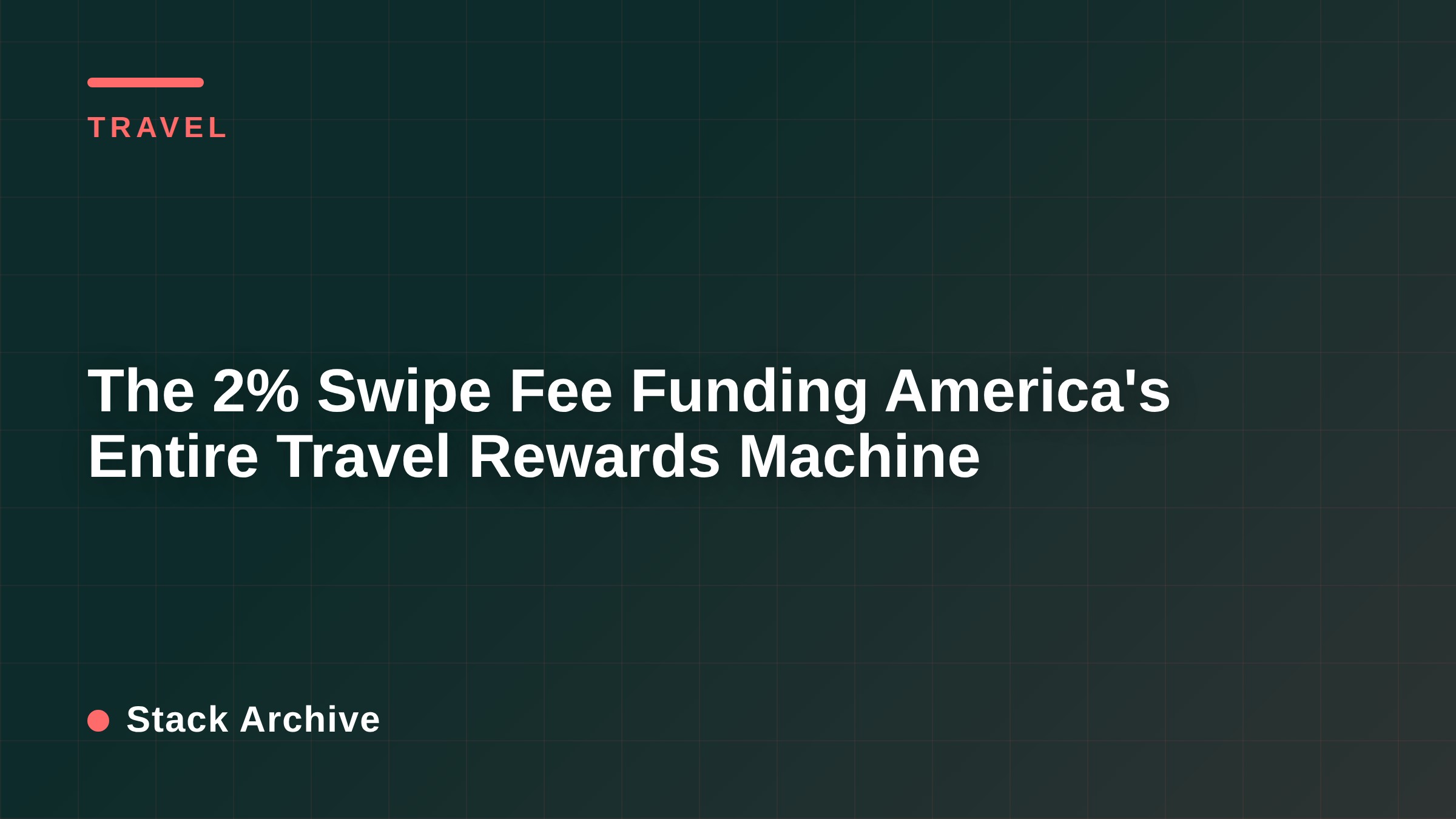 The 2% Swipe Fee Funding America's Entire Travel Rewards Machine