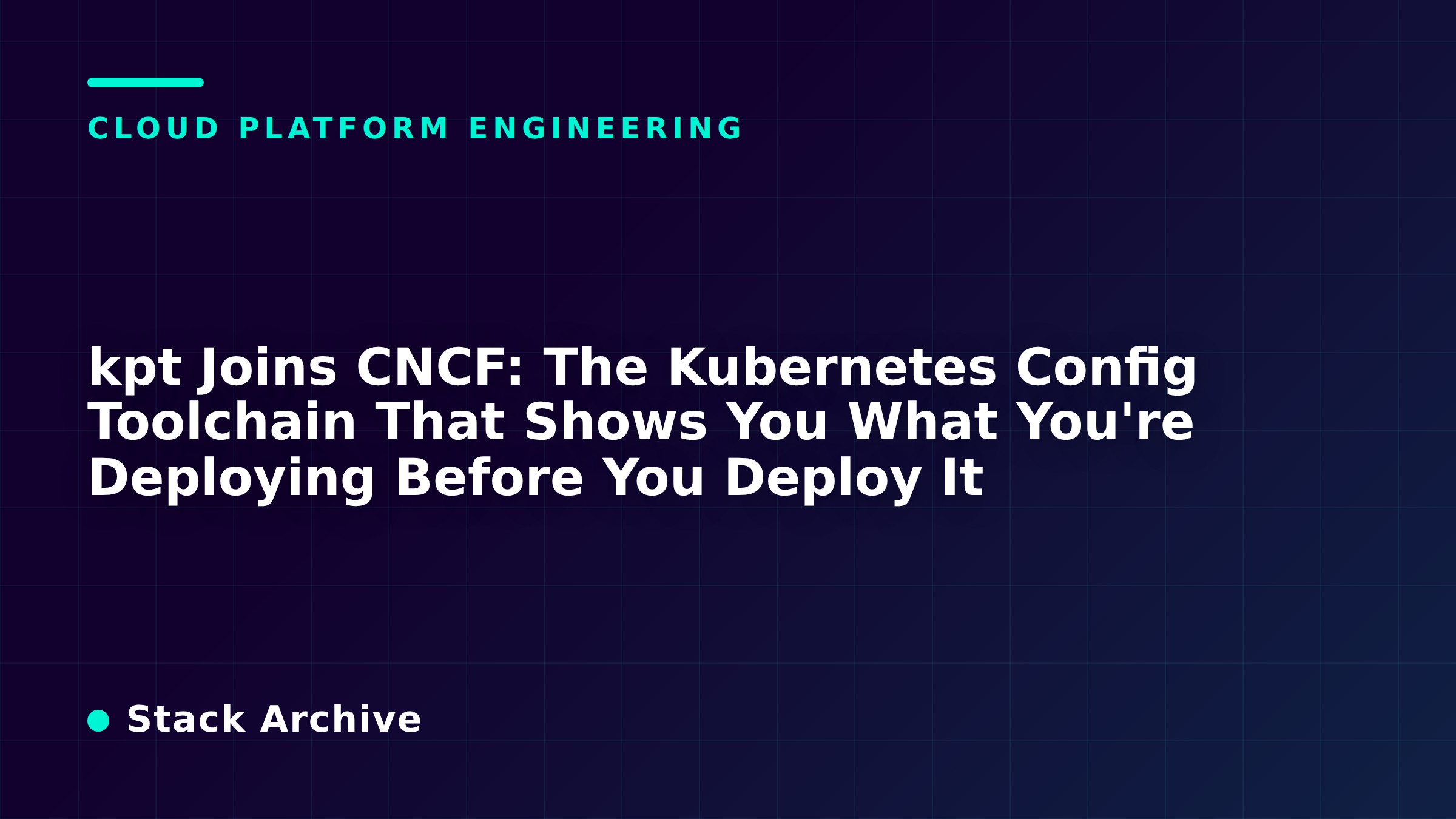 kpt Joins CNCF: The Kubernetes Config Toolchain That Shows You What You're Deploying Before You Deploy It