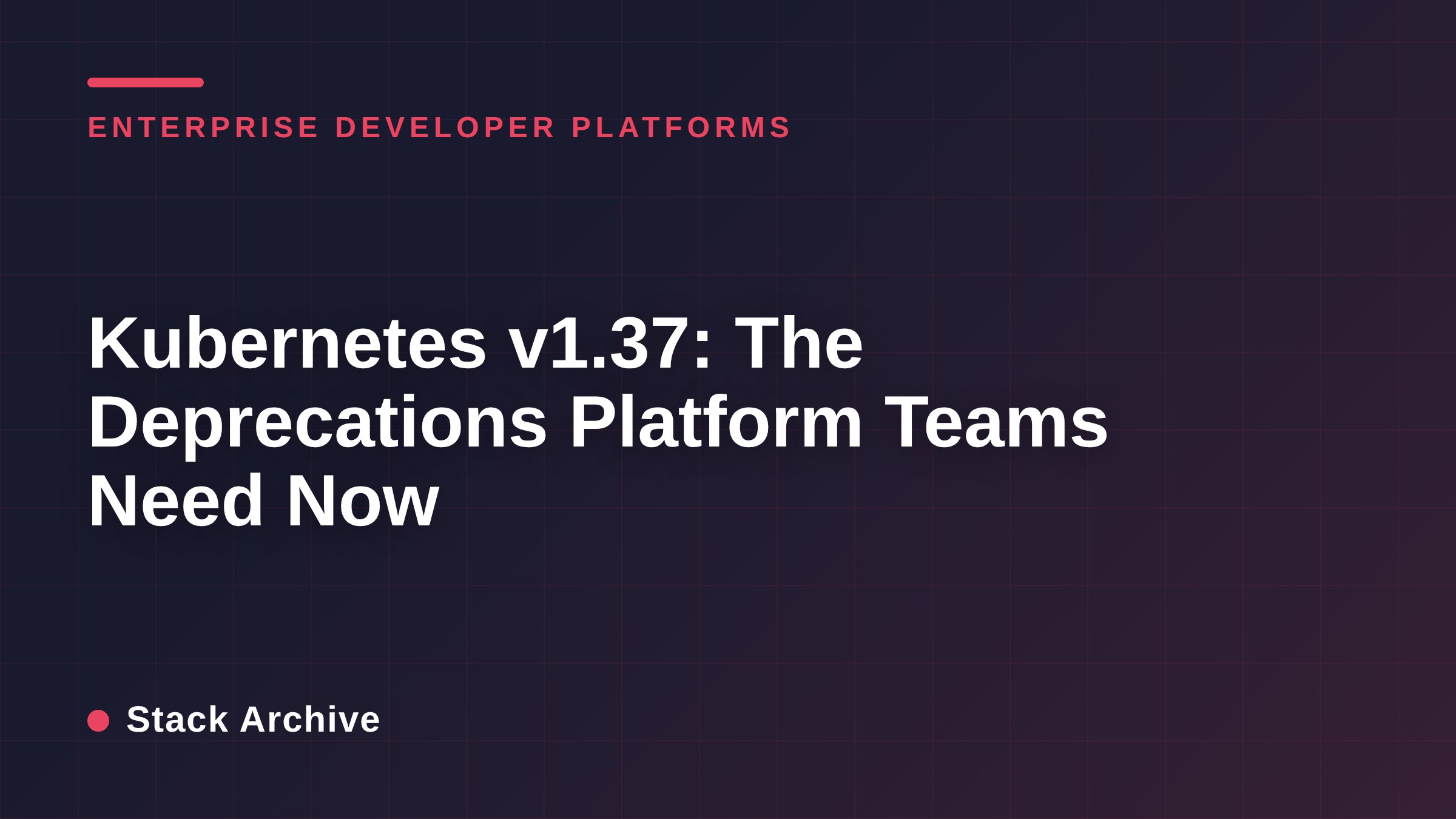 Kubernetes v1.37: The Deprecations Platform Teams Need Now