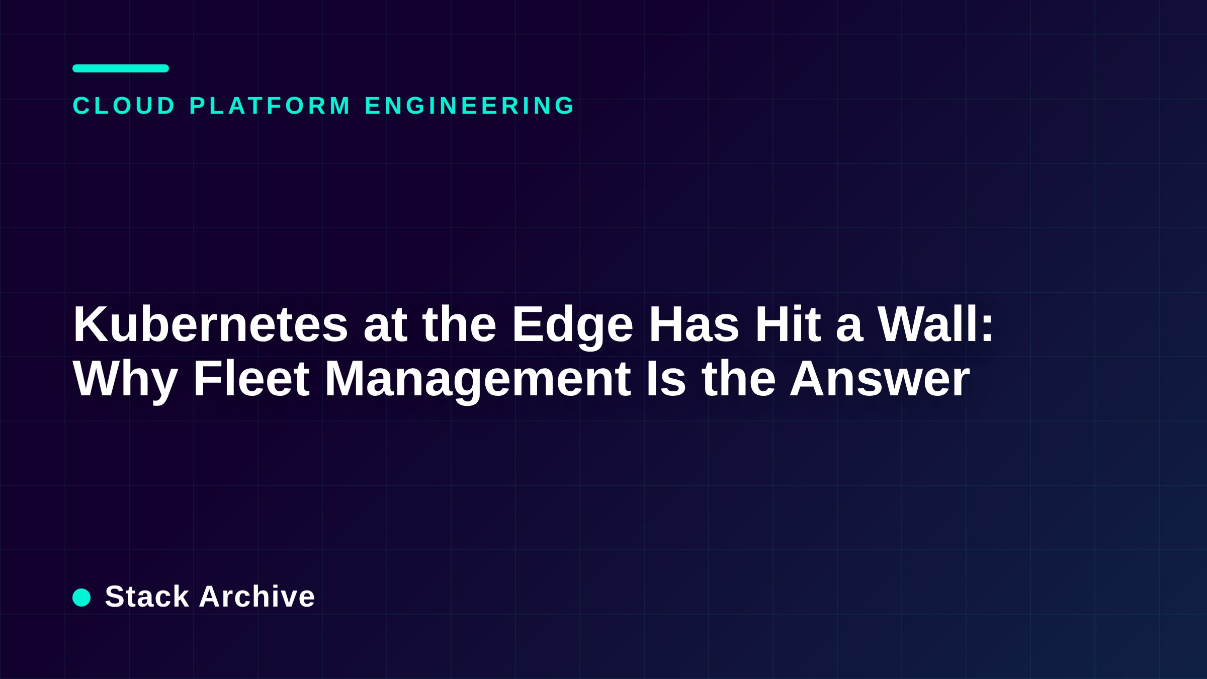 Kubernetes at the Edge Has Hit a Wall: Why Fleet Management Is the Answer
