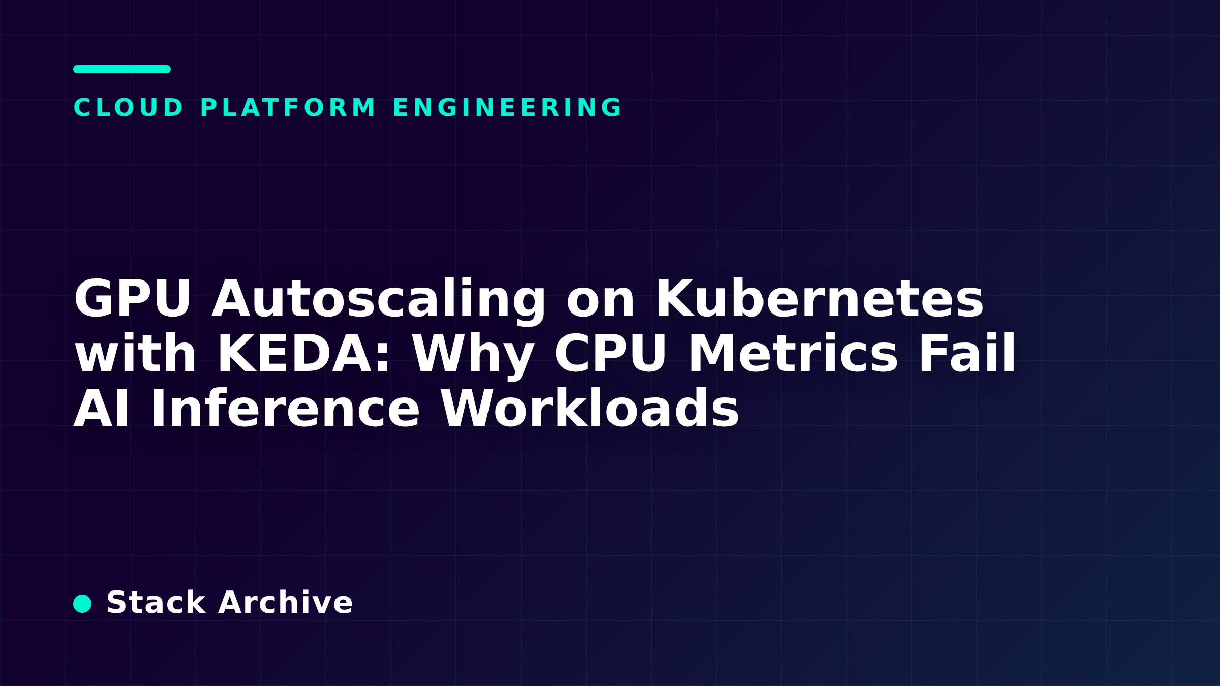 GPU Autoscaling on Kubernetes with KEDA: Why CPU Metrics Fail AI ...
