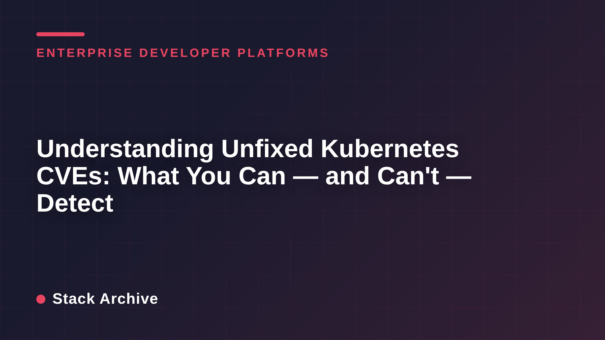 Understanding Unfixed Kubernetes CVEs: What You Can — and Can't — Detect