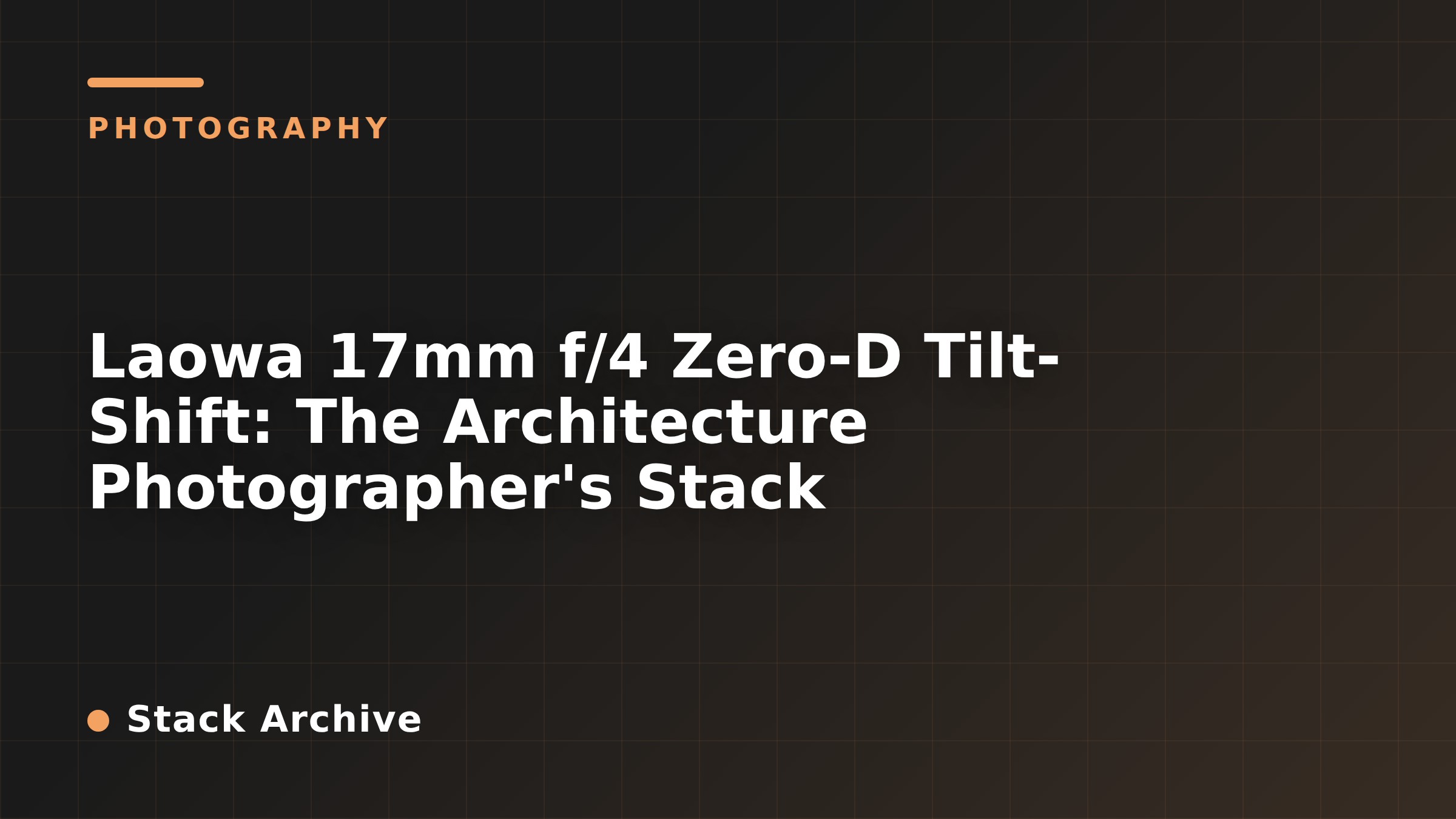 Laowa 17mm f/4 Zero-D Tilt-Shift: The Architecture Photographer's Stack