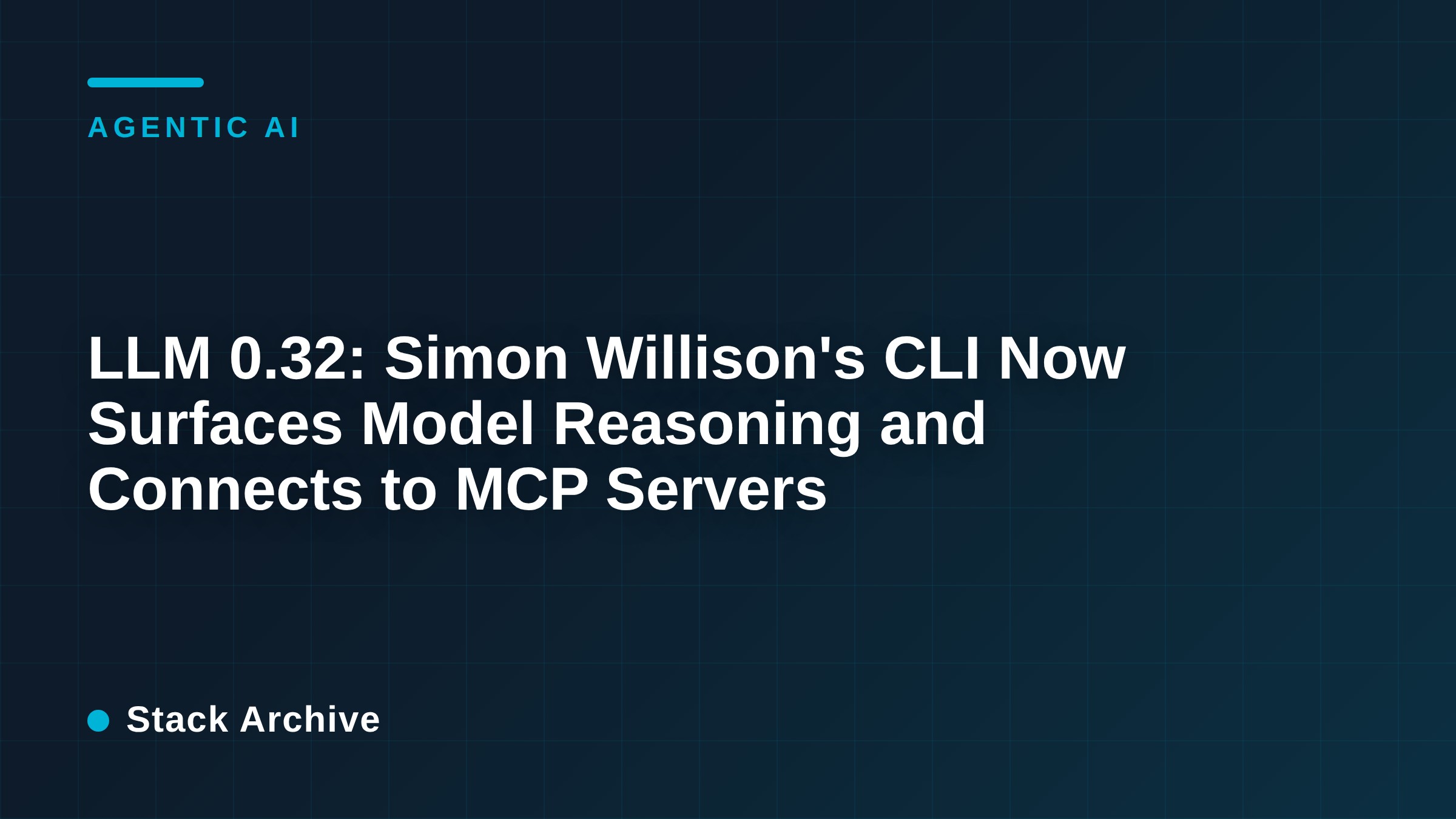 LLM 0.32: Simon Willison's CLI Now Surfaces Model Reasoning and Connects to MCP Servers
