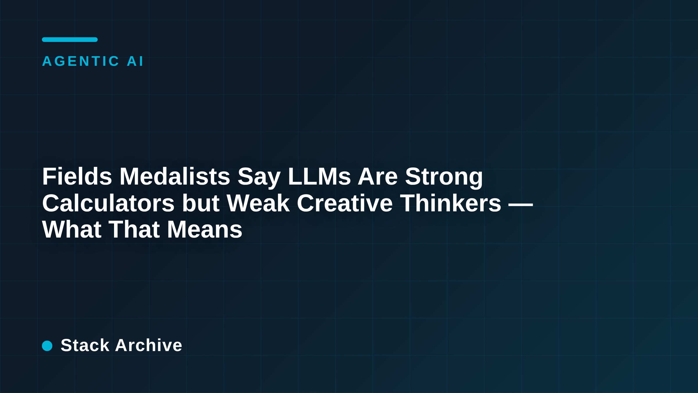 Fields Medalists Say LLMs Are Strong Calculators but Weak Creative Thinkers — What That Means